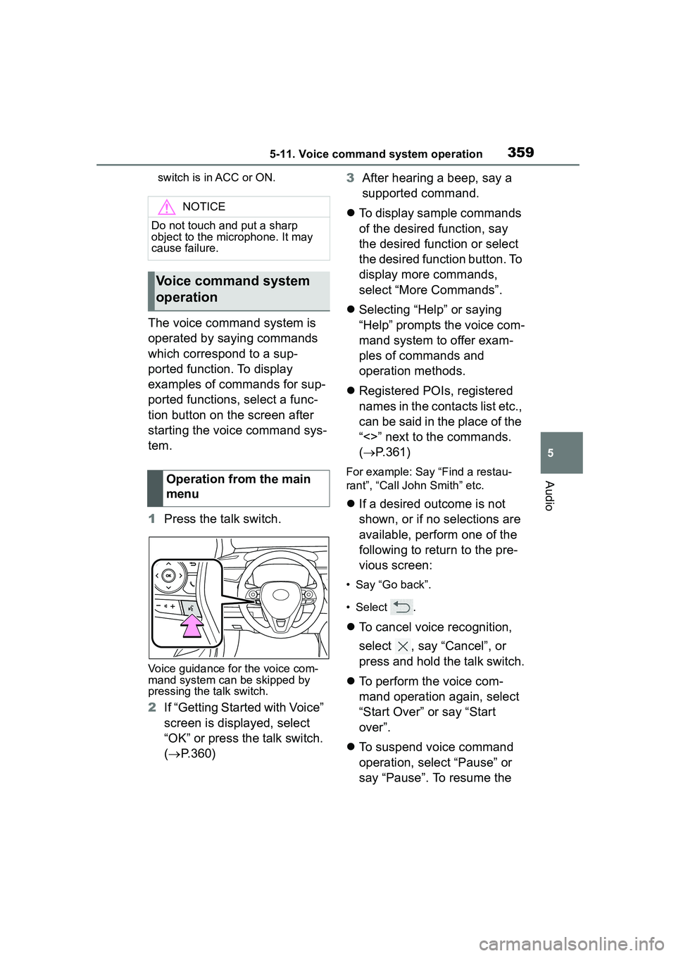 TOYOTA COROLLA CROSS 2022  Owners Manual 3595-11. Voice command system operation
5
Audio
switch is in ACC or ON.
The voice command system is 
operated by saying commands 
which correspond to a sup-
ported function. To display 
examples of co