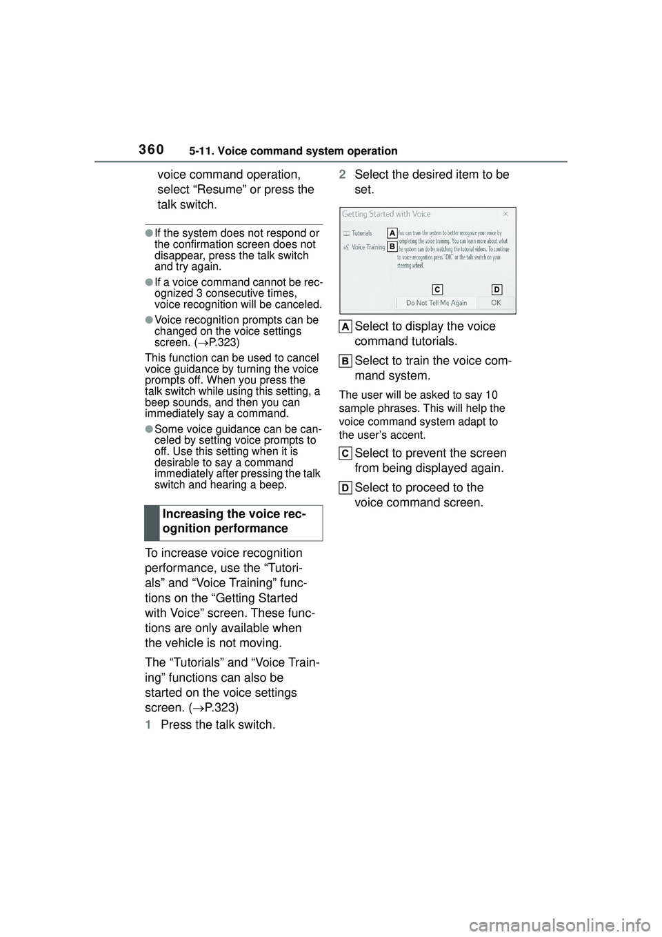 TOYOTA COROLLA CROSS 2022  Owners Manual 3605-11. Voice command system operation
voice command operation, 
select “Resume” or press the 
talk switch.
●If the system does not respond or 
the confirmation screen does not 
disappear, pres