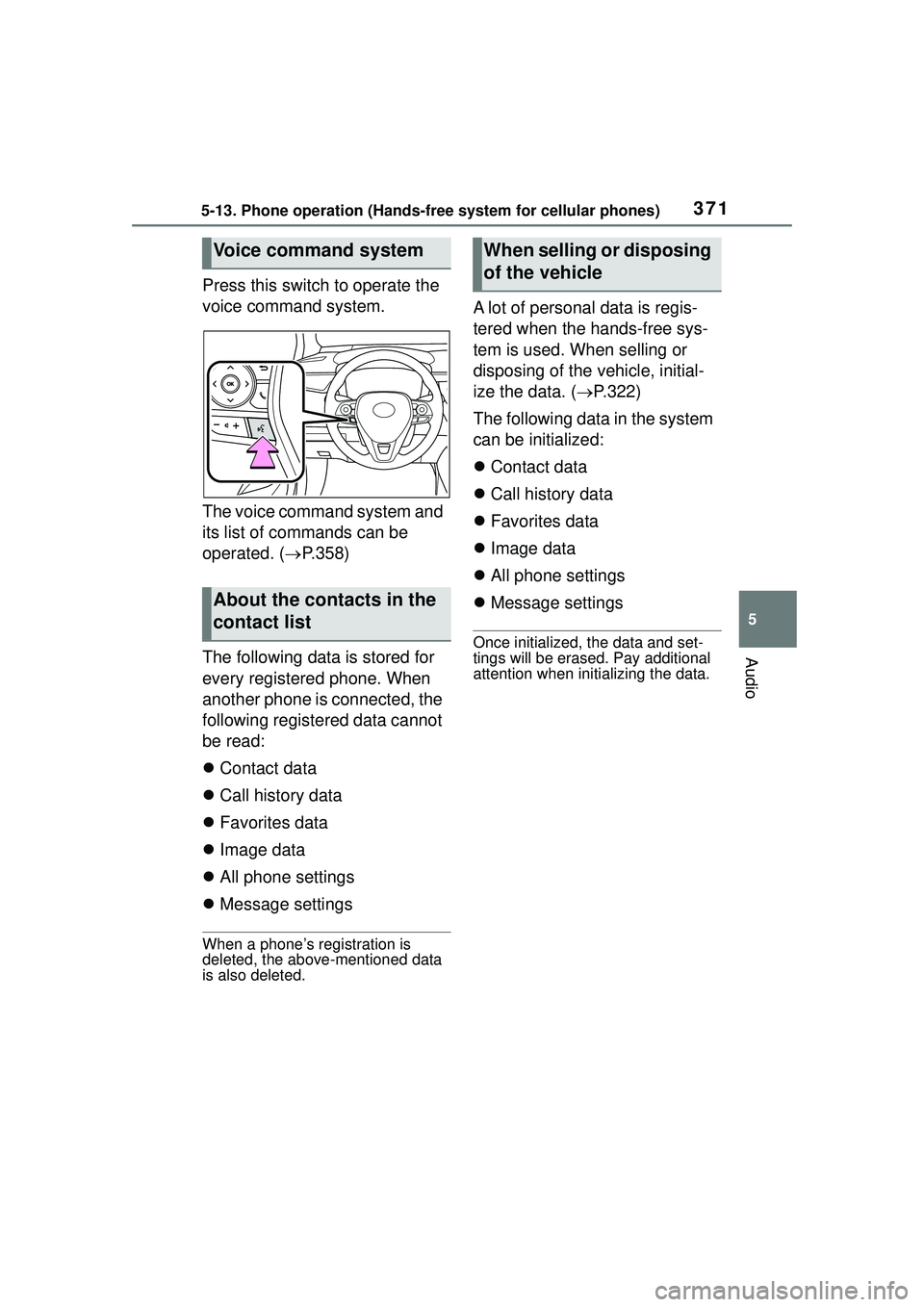 TOYOTA COROLLA CROSS 2022 Owners Manual 3715-13. Phone operation (Hands-free system for cellular phones)
5
Audio
Press this switch to operate the
voice command system.
The voice command system and
its list of commands can be
operated. (ï TOYOTA COROLLA CROSS 2022 Owners Manual 3715-13. Phone operation (Hands-free system for cellular phones)
5
Audio
Press this switch to operate the
voice command system.
The voice command system and
its list of commands can be
operated. (ï