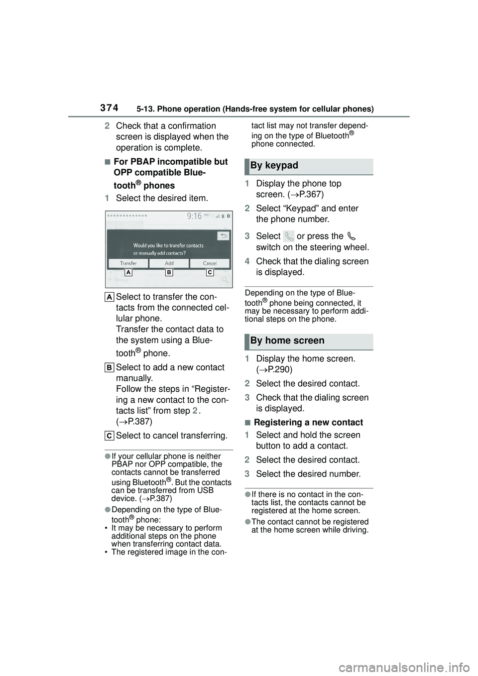 TOYOTA COROLLA CROSS 2022 Owners Guide 3745-13. Phone operation (Hands-free system for cellular phones)
2Check that a confirmation
screen is displayed when the
operation is complete.
■For PBAP incompatible but
OPP compatible Blue-
too TOYOTA COROLLA CROSS 2022 Owners Guide 3745-13. Phone operation (Hands-free system for cellular phones)
2Check that a confirmation
screen is displayed when the
operation is complete.
■For PBAP incompatible but
OPP compatible Blue-
too