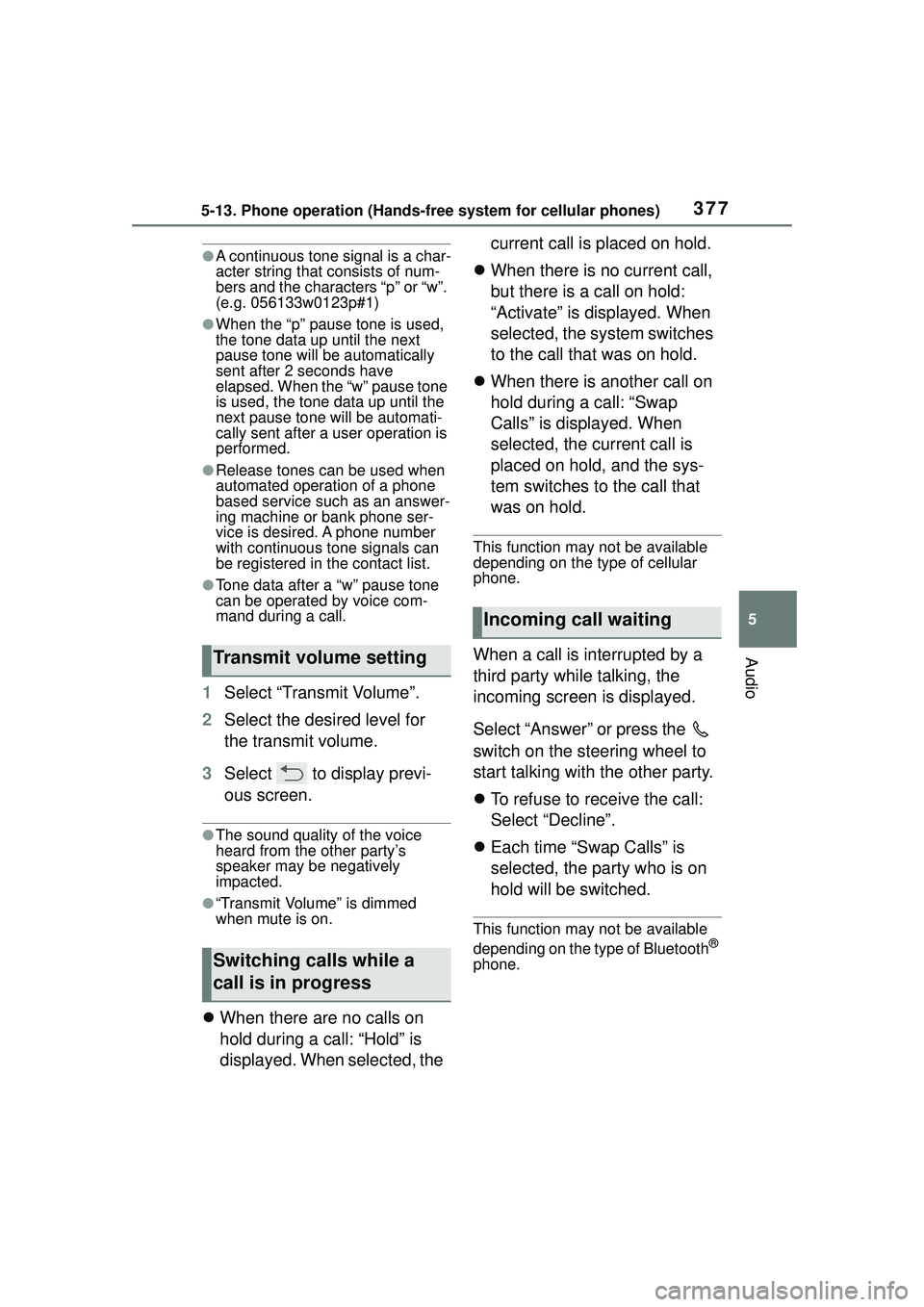 TOYOTA COROLLA CROSS 2022 Owners Guide 3775-13. Phone operation (Hands-free system for cellular phones)
5
Audio
●A continuous tone signal is a char-
acter string that consists of num-
bers and the characters “p” or “w”.
(e.g. 05 TOYOTA COROLLA CROSS 2022 Owners Guide 3775-13. Phone operation (Hands-free system for cellular phones)
5
Audio
●A continuous tone signal is a char-
acter string that consists of num-
bers and the characters “p” or “w”.
(e.g. 05