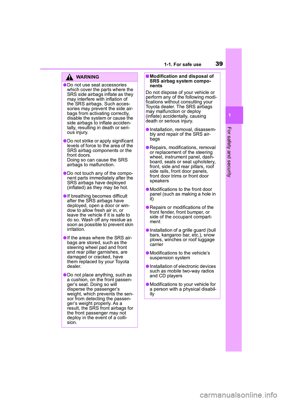 TOYOTA COROLLA CROSS 2022  Owners Manual 391-1. For safe use
1
For safety and security
WARNING
●Do not use seat accessories 
which cover the parts where the 
SRS side airbags inflate as they 
may interfere with inflation of 
the SRS airbag