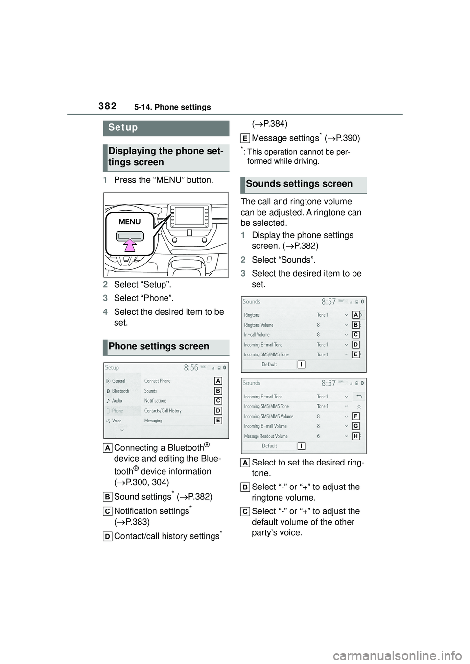 TOYOTA COROLLA CROSS 2022 Service Manual 3825-14. Phone settings
5-14.Phone settings
1Press the “MENU” button.
2 Select “Setup”.
3 Select “Phone”.
4 Select the desired item to be
set.
Connecting a Bluetooth
®
device and editin TOYOTA COROLLA CROSS 2022 Service Manual 3825-14. Phone settings
5-14.Phone settings
1Press the “MENU” button.
2 Select “Setup”.
3 Select “Phone”.
4 Select the desired item to be
set.
Connecting a Bluetooth
®
device and editin