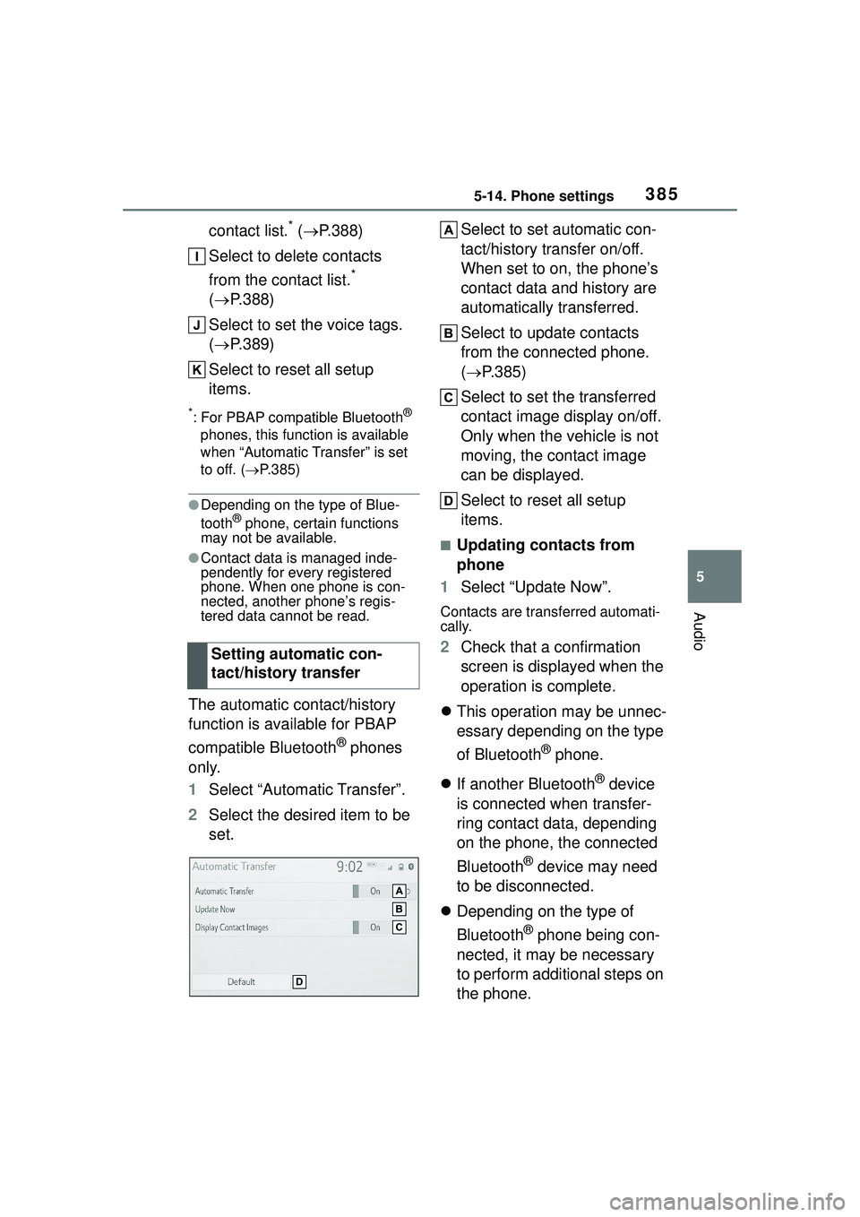 TOYOTA COROLLA CROSS 2022 Service Manual 3855-14. Phone settings
5
Audio
contact list.* ( P.388)
Select to delete contacts
from the contact list.
*
( P.388)
Select to set the voice tags.
( P.389)
Select to reset all setup
items. TOYOTA COROLLA CROSS 2022 Service Manual 3855-14. Phone settings
5
Audio
contact list.* ( P.388)
Select to delete contacts
from the contact list.
*
( P.388)
Select to set the voice tags.
( P.389)
Select to reset all setup
items.