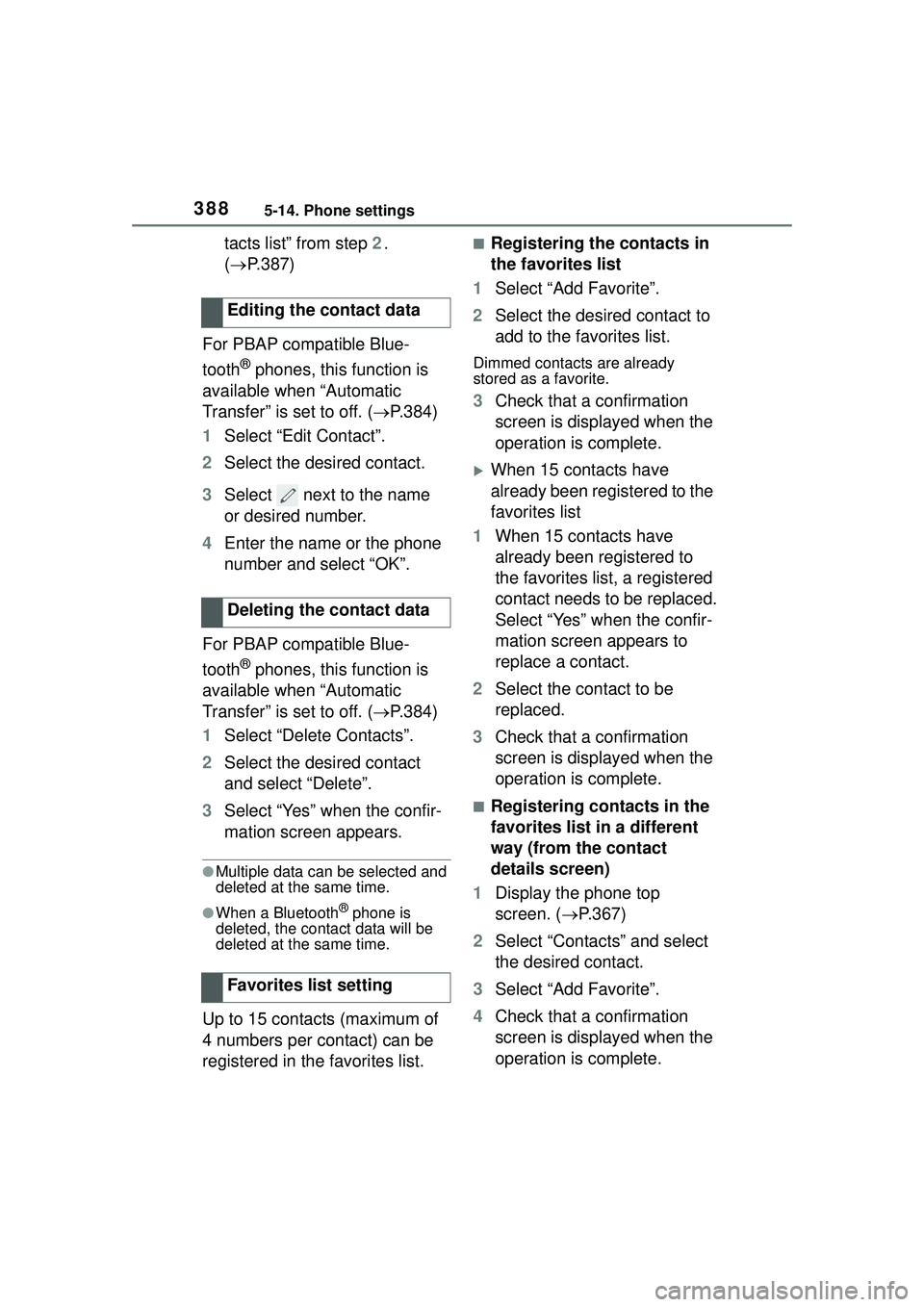 TOYOTA COROLLA CROSS 2022 Service Manual 3885-14. Phone settings
tacts list” from step 2.
( P.387)
For PBAP compatible Blue-
tooth
® phones, this function is
available when “Automatic
Transfer” is set to off. ( P.384)
1 Selec TOYOTA COROLLA CROSS 2022 Service Manual 3885-14. Phone settings
tacts list” from step 2.
( P.387)
For PBAP compatible Blue-
tooth
® phones, this function is
available when “Automatic
Transfer” is set to off. ( P.384)
1 Selec