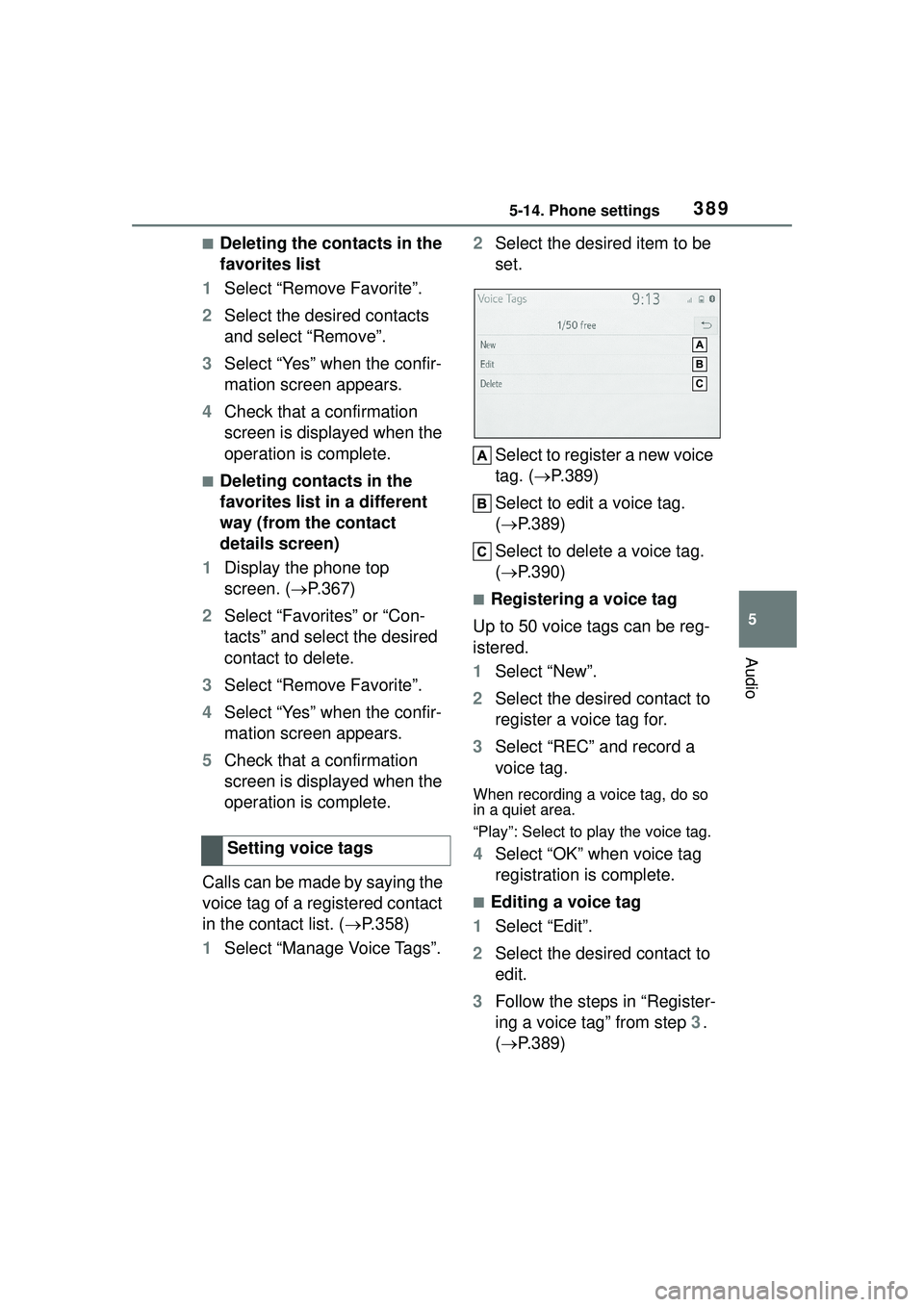 TOYOTA COROLLA CROSS 2022 Owners Manual 3895-14. Phone settings
5
Audio
■Deleting the contacts in the
favorites list
1 Select “Remove Favorite”.
2 Select the desired contacts
and select “Remove”.
3 Select “Yes” when the conf TOYOTA COROLLA CROSS 2022 Owners Manual 3895-14. Phone settings
5
Audio
■Deleting the contacts in the
favorites list
1 Select “Remove Favorite”.
2 Select the desired contacts
and select “Remove”.
3 Select “Yes” when the conf