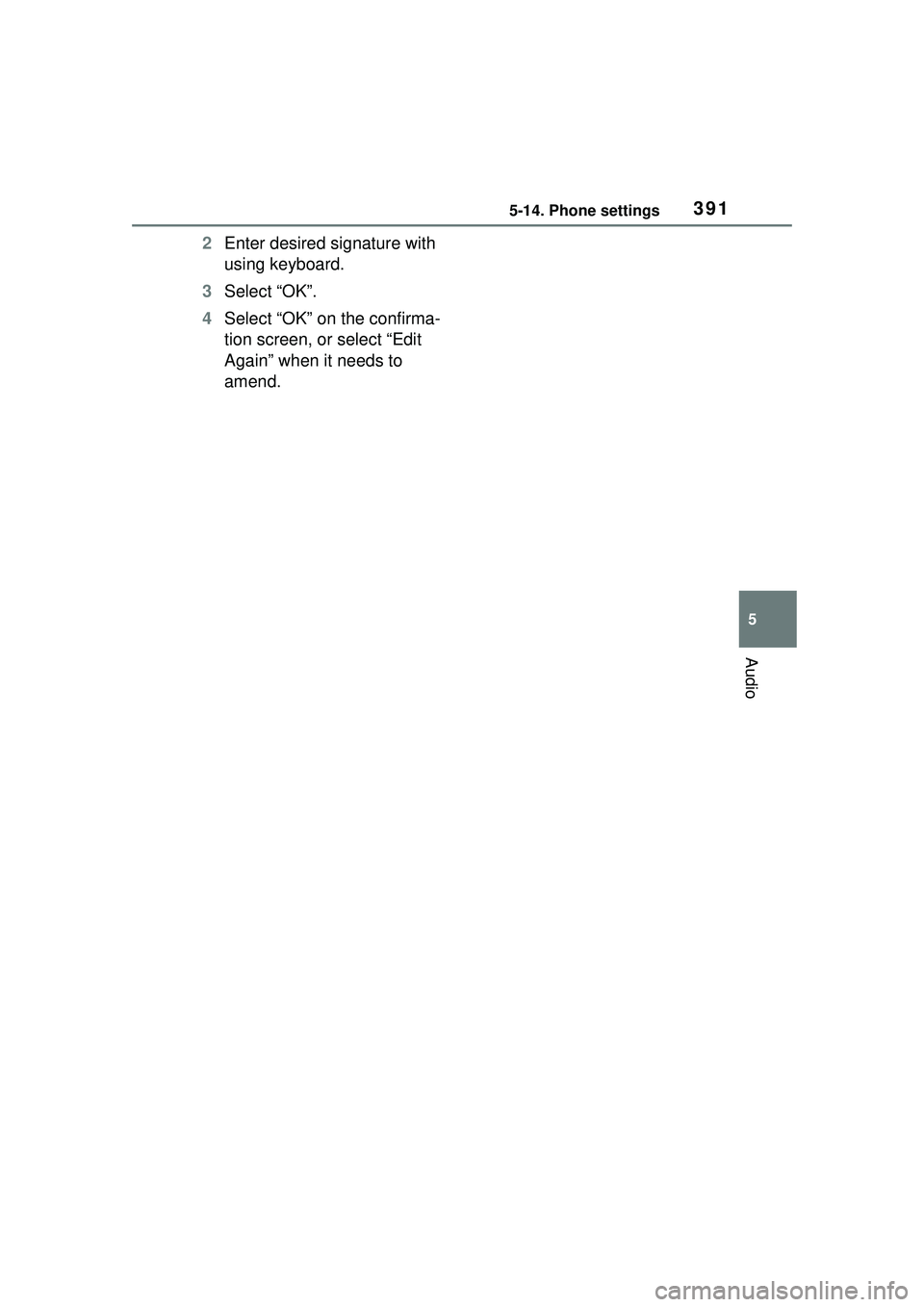 TOYOTA COROLLA CROSS 2022 Owners Manual 3915-14. Phone settings
5
Audio
2Enter desired signature with
using keyboard.
3 Select “OK”.
4 Select “OK” on the confirma-
tion screen, or select “Edit
Again” when it needs to
amend. TOYOTA COROLLA CROSS 2022 Owners Manual 3915-14. Phone settings
5
Audio
2Enter desired signature with
using keyboard.
3 Select “OK”.
4 Select “OK” on the confirma-
tion screen, or select “Edit
Again” when it needs to
amend.