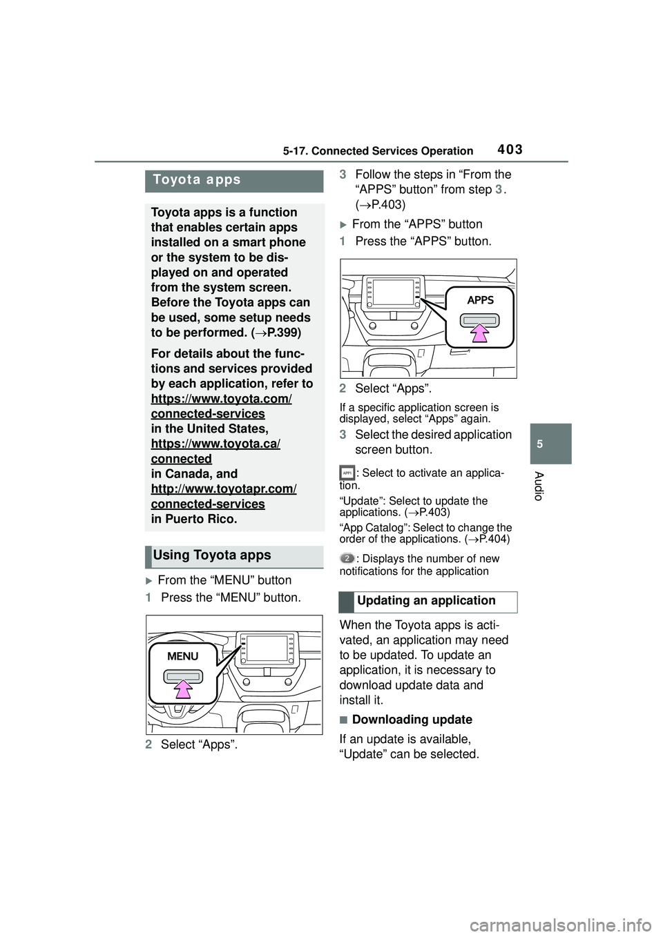 TOYOTA COROLLA CROSS 2022 Owners Manual 4035-17. Connected Services Operation
5
Audio
5-17.Connected Services Operation
From the “MENU” button
1 Press the “MENU” button.
2 Select “Apps”. 3
Follow the steps in “From the
“ TOYOTA COROLLA CROSS 2022 Owners Manual 4035-17. Connected Services Operation
5
Audio
5-17.Connected Services Operation
From the “MENU” button
1 Press the “MENU” button.
2 Select “Apps”. 3
Follow the steps in “From the
“