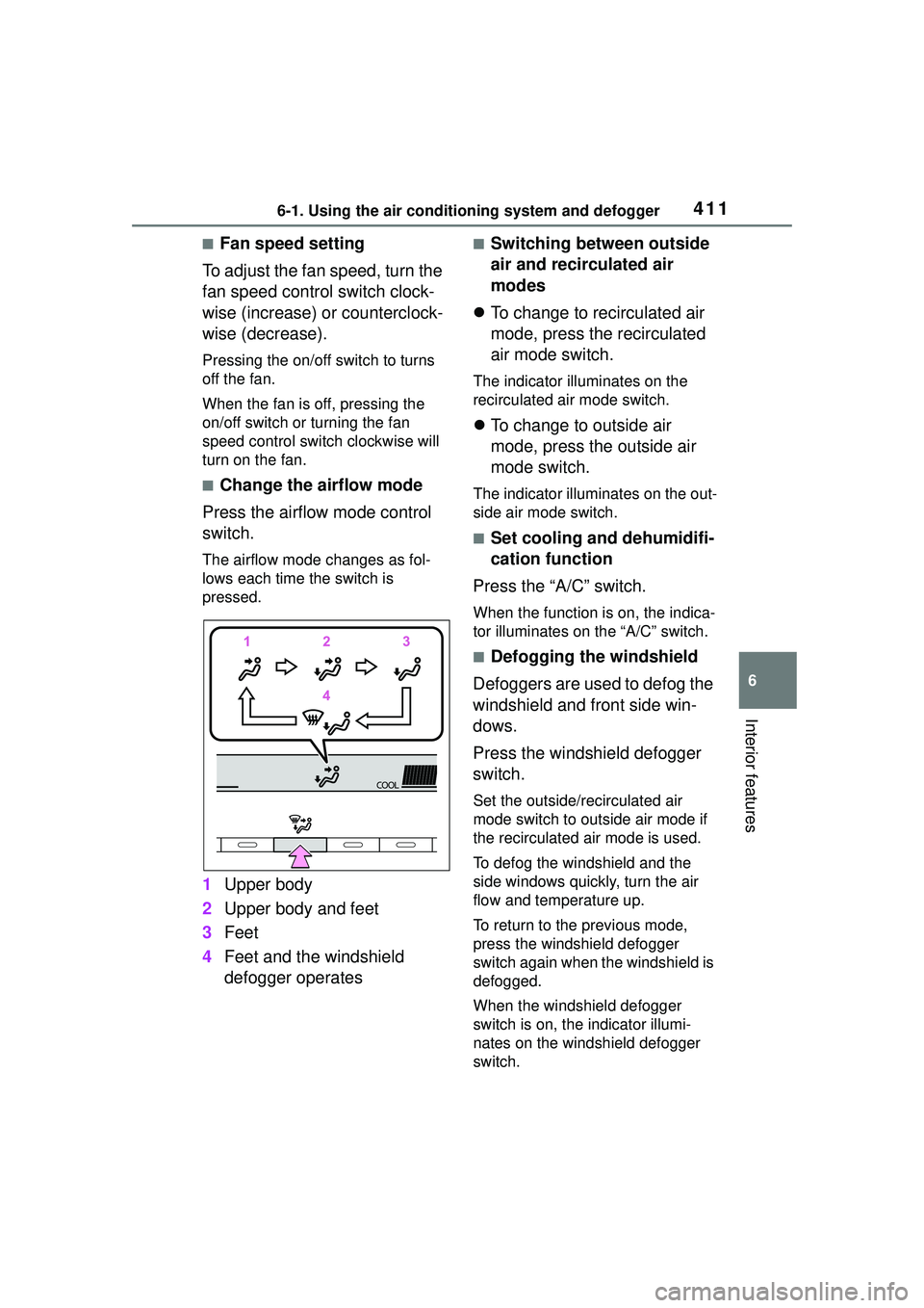 TOYOTA COROLLA CROSS 2022  Owners Manual 4116-1. Using the air conditioning system and defogger
6
Interior features
■Fan speed setting
To adjust the fan speed, turn the 
fan speed control switch clock-
wise (increase) or counterclock-
wise