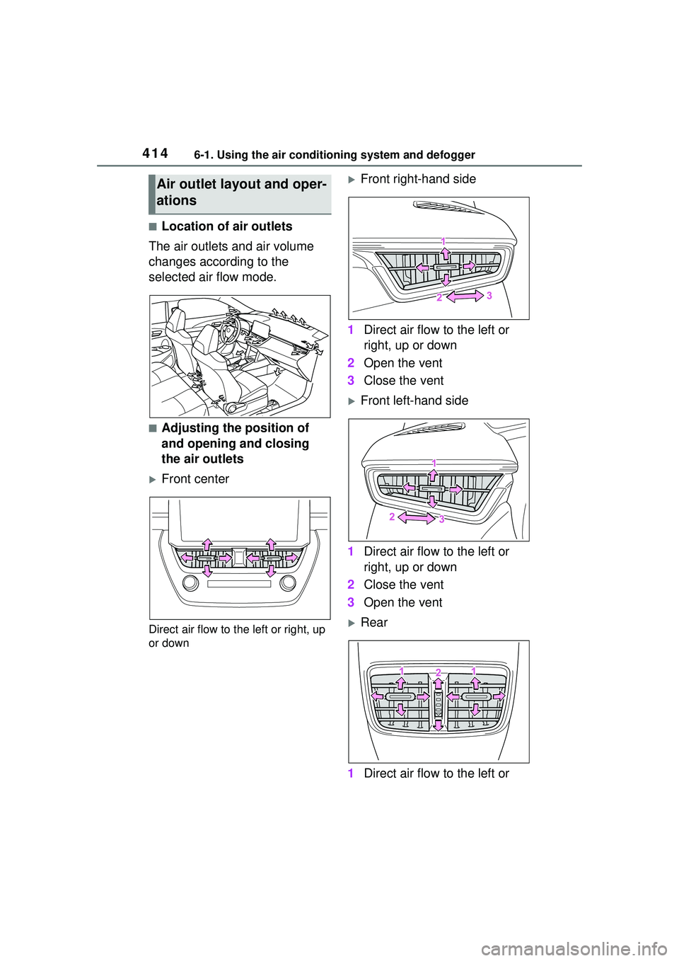 TOYOTA COROLLA CROSS 2022 Owners Manual 4146-1. Using the air conditioning system and defogger
■Location of air outlets
The air outlets and air volume
changes according to the
selected air flow mode.
■Adjusting the position of
and op TOYOTA COROLLA CROSS 2022 Owners Manual 4146-1. Using the air conditioning system and defogger
■Location of air outlets
The air outlets and air volume
changes according to the
selected air flow mode.
■Adjusting the position of
and op