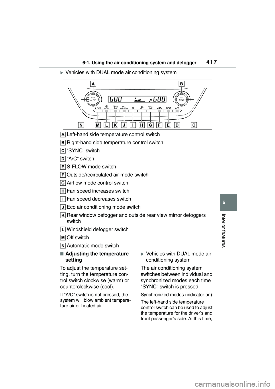 TOYOTA COROLLA CROSS 2022 User Guide 4176-1. Using the air conditioning system and defogger
6
Interior features
Vehicles with DUAL mode air conditioning systemLeft-hand side temperature control switch
Right-hand side temperature contr TOYOTA COROLLA CROSS 2022 User Guide 4176-1. Using the air conditioning system and defogger
6
Interior features
Vehicles with DUAL mode air conditioning systemLeft-hand side temperature control switch
Right-hand side temperature contr