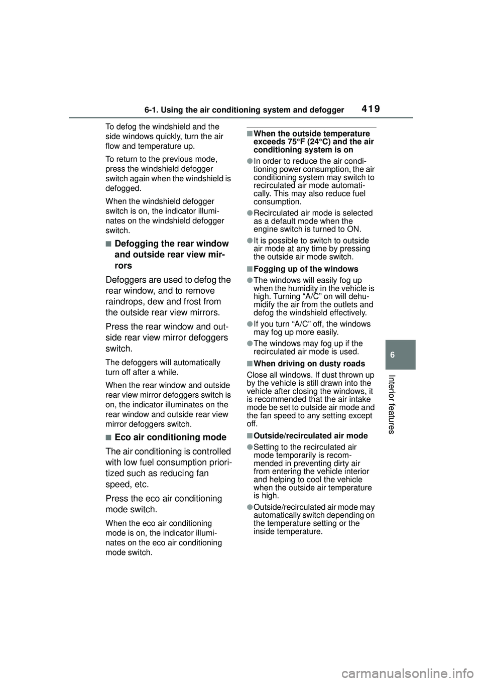 TOYOTA COROLLA CROSS 2022 Owners Manual 4196-1. Using the air conditioning system and defogger
6
Interior features
To defog the windshield and the
side windows quickly, turn the air
flow and temperature up.
To return to the previous mode, TOYOTA COROLLA CROSS 2022 Owners Manual 4196-1. Using the air conditioning system and defogger
6
Interior features
To defog the windshield and the
side windows quickly, turn the air
flow and temperature up.
To return to the previous mode,