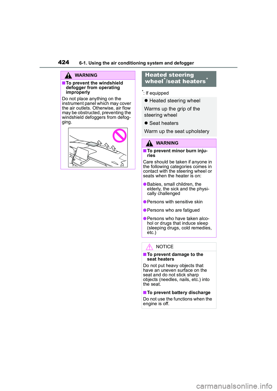 TOYOTA COROLLA CROSS 2022 Owners Manual 4246-1. Using the air conditioning system and defogger
*: If equipped
WARNING
■To prevent the windshield
defogger from operating
improperly
Do not place anything on the
instrument panel which may TOYOTA COROLLA CROSS 2022 Owners Manual 4246-1. Using the air conditioning system and defogger
*: If equipped
WARNING
■To prevent the windshield
defogger from operating
improperly
Do not place anything on the
instrument panel which may