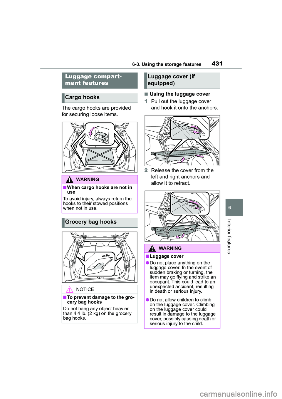 TOYOTA COROLLA CROSS 2022 Owners Manual 4316-3. Using the storage features
6
Interior features
The cargo hooks are provided
for securing loose items.
■Using the luggage cover
1 Pull out the luggage cover
and hook it onto the anchors.
2 TOYOTA COROLLA CROSS 2022 Owners Manual 4316-3. Using the storage features
6
Interior features
The cargo hooks are provided
for securing loose items.
■Using the luggage cover
1 Pull out the luggage cover
and hook it onto the anchors.
2
