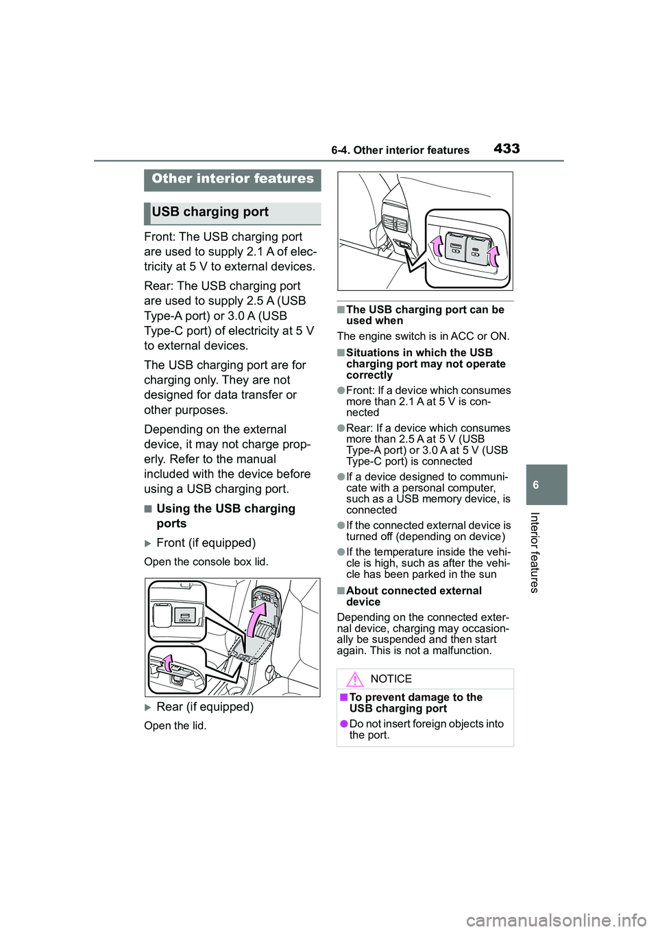 TOYOTA COROLLA CROSS 2022 Owners Manual 4336-4. Other interior features
6
Interior features
6-4.Other interior features
Front: The USB charging port
are used to supply 2.1 A of elec-
tricity at 5 V to external devices.
Rear: The USB chargi TOYOTA COROLLA CROSS 2022 Owners Manual 4336-4. Other interior features
6
Interior features
6-4.Other interior features
Front: The USB charging port
are used to supply 2.1 A of elec-
tricity at 5 V to external devices.
Rear: The USB chargi