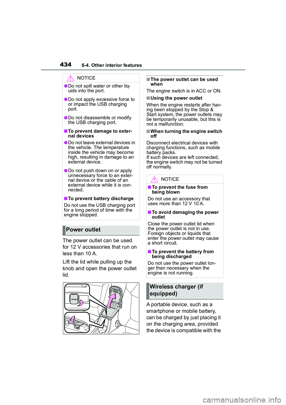 TOYOTA COROLLA CROSS 2022 Workshop Manual 4346-4. Other interior features
The power outlet can be used
for 12 V accessories that run on
less than 10 A.
Lift the lid while pulling up the
knob and open the power outlet
lid.
■The power out TOYOTA COROLLA CROSS 2022 Workshop Manual 4346-4. Other interior features
The power outlet can be used
for 12 V accessories that run on
less than 10 A.
Lift the lid while pulling up the
knob and open the power outlet
lid.
■The power out