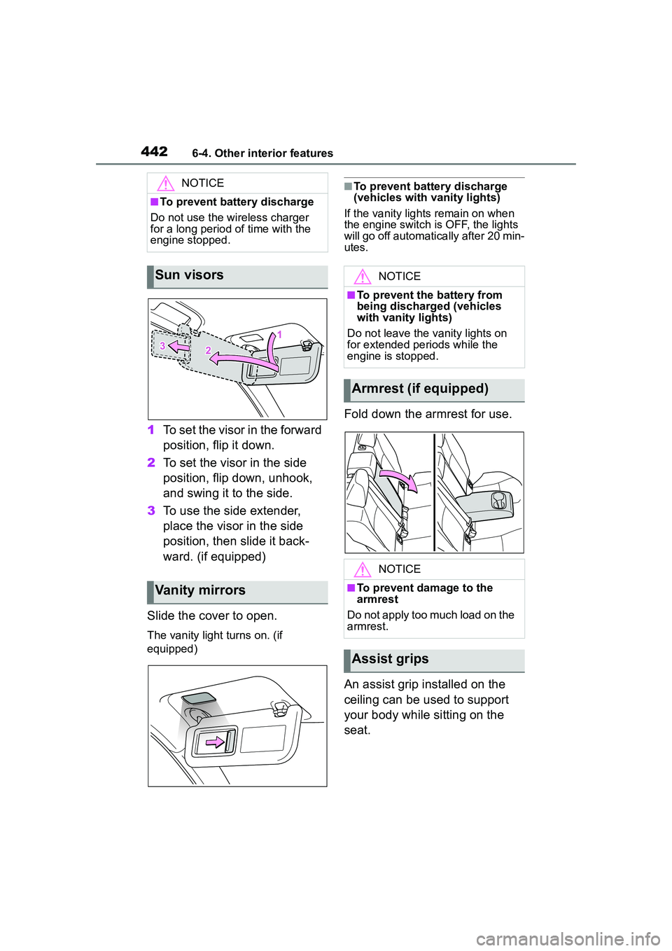 TOYOTA COROLLA CROSS 2022  Owners Manual 4426-4. Other interior features
1To set the visor in the forward 
position, flip it down.
2 To set the visor in the side 
position, flip down, unhook, 
and swing it to the side.
3 To use the side exte