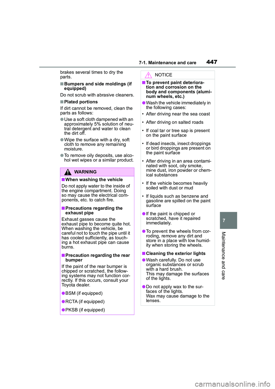 TOYOTA COROLLA CROSS 2022  Owners Manual 4477-1. Maintenance and care
7
Maintenance and care
brakes several times to dry the 
parts.
■Bumpers and side moldings (if 
equipped)
Do not scrub with abrasive cleaners.
■Plated portions
If dirt 