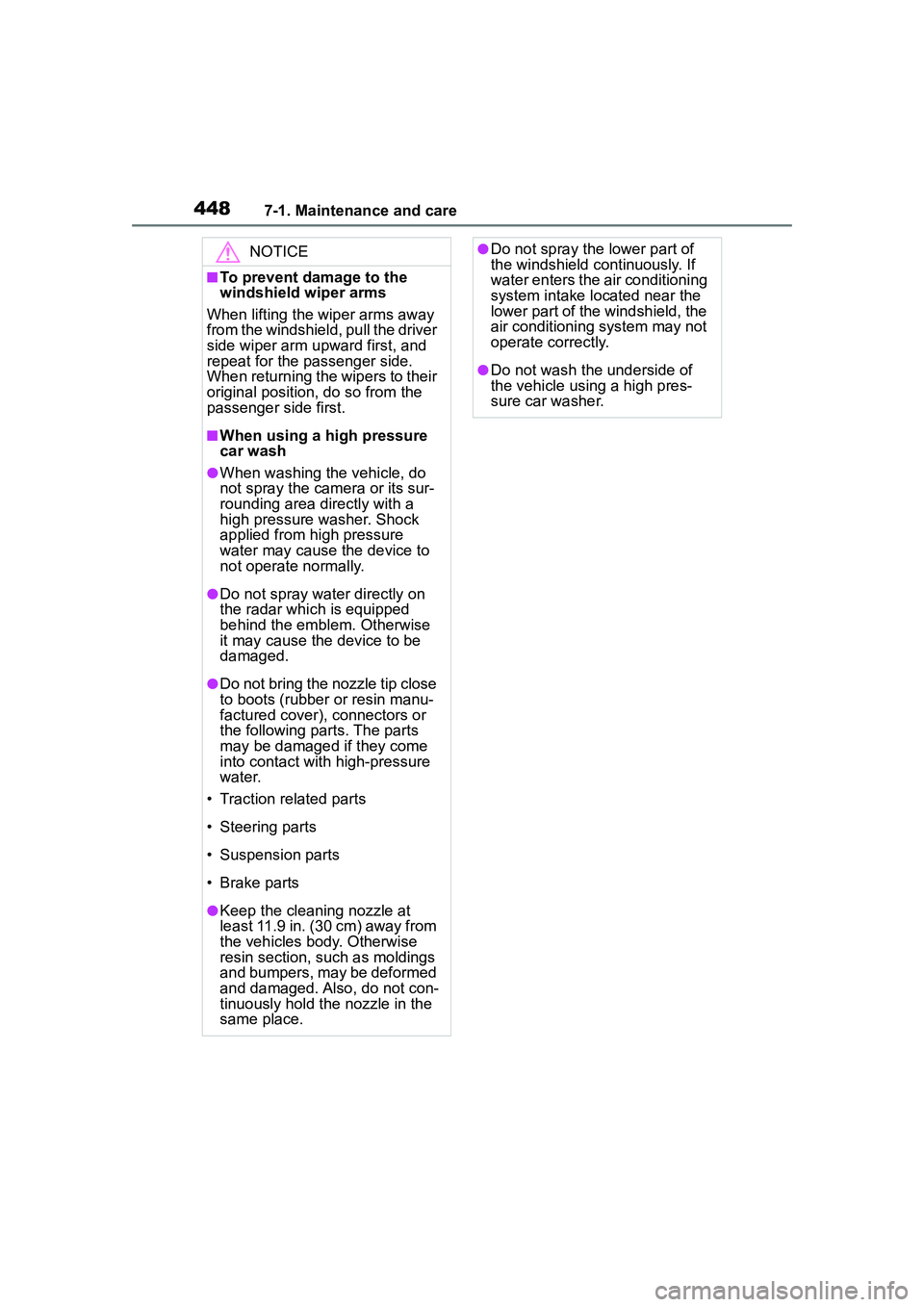 TOYOTA COROLLA CROSS 2022  Owners Manual 4487-1. Maintenance and care
NOTICE
■To prevent damage to the 
windshield wiper arms
When lifting the wiper arms away 
from the windshield, pull the driver 
side wiper arm upward first, and 
repeat 