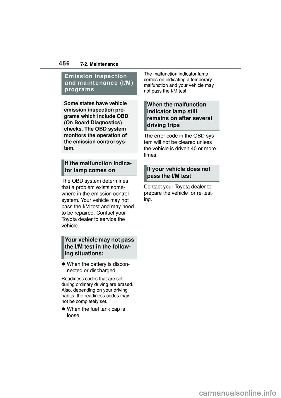 TOYOTA COROLLA CROSS 2022 Owners Manual 4567-2. Maintenance
The OBD system determines
that a problem exists some-
where in the emission control
system. Your vehicle may not
pass the I/M test and may need
to be repaired. Contact your
To TOYOTA COROLLA CROSS 2022 Owners Manual 4567-2. Maintenance
The OBD system determines
that a problem exists some-
where in the emission control
system. Your vehicle may not
pass the I/M test and may need
to be repaired. Contact your
To