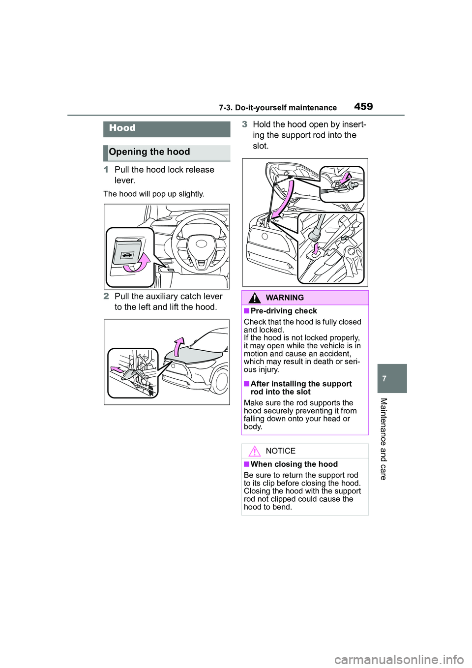 TOYOTA COROLLA CROSS 2022 Owners Manual 4597-3. Do-it-yourself maintenance
7
Maintenance and care
1Pull the hood lock release
lever.
The hood will pop up slightly.
2Pull the auxiliary catch lever
to the left and lift the hood. 3
Hold the TOYOTA COROLLA CROSS 2022 Owners Manual 4597-3. Do-it-yourself maintenance
7
Maintenance and care
1Pull the hood lock release
lever.
The hood will pop up slightly.
2Pull the auxiliary catch lever
to the left and lift the hood. 3
Hold the