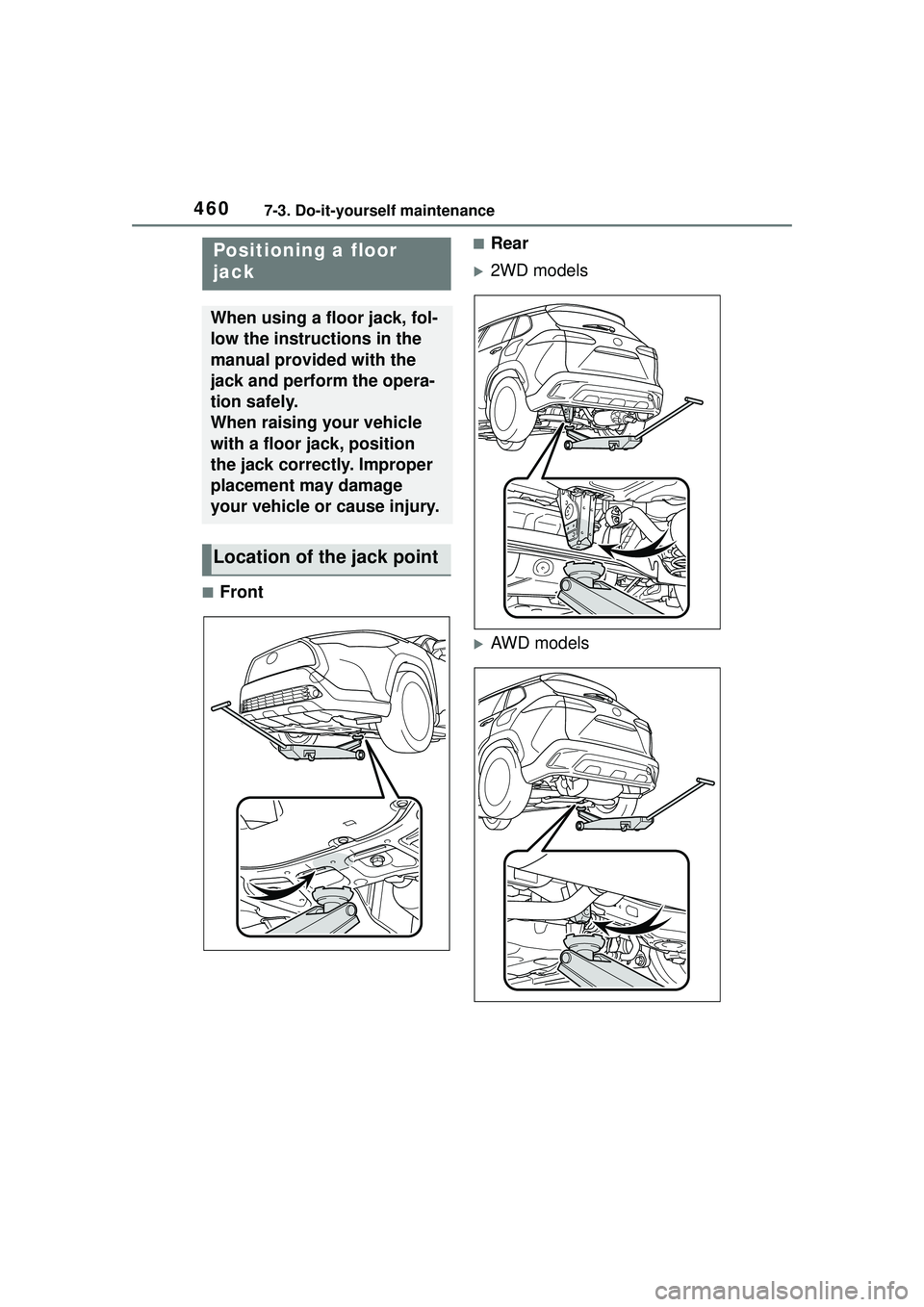 TOYOTA COROLLA CROSS 2022 Owners Manual 4607-3. Do-it-yourself maintenance
■Front
■Rear
2WD models
AWD models
Positioning a floor
jack
When using a floor jack, fol-
low the instructions in the
manual provided with the
jack and TOYOTA COROLLA CROSS 2022 Owners Manual 4607-3. Do-it-yourself maintenance
■Front
■Rear
2WD models
AWD models
Positioning a floor
jack
When using a floor jack, fol-
low the instructions in the
manual provided with the
jack and