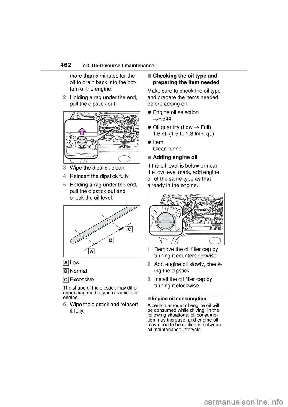 TOYOTA COROLLA CROSS 2022 Owners Manual 4627-3. Do-it-yourself maintenance
more than 5 minutes for the
oil to drain back into the bot-
tom of the engine.
2 Holding a rag under the end,
pull the dipstick out.
3 Wipe the dipstick clean.
4 R TOYOTA COROLLA CROSS 2022 Owners Manual 4627-3. Do-it-yourself maintenance
more than 5 minutes for the
oil to drain back into the bot-
tom of the engine.
2 Holding a rag under the end,
pull the dipstick out.
3 Wipe the dipstick clean.
4 R