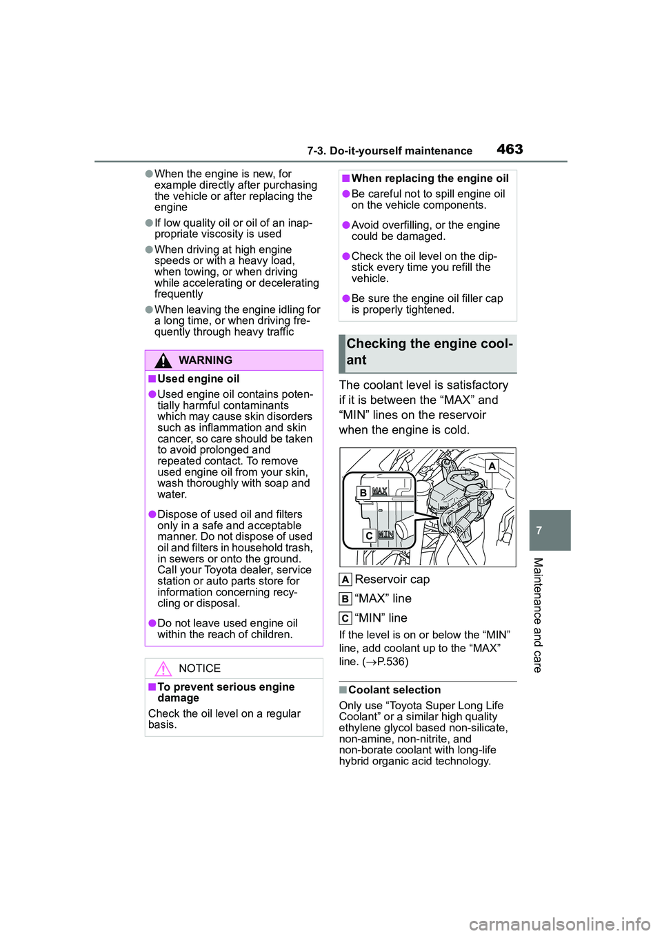 TOYOTA COROLLA CROSS 2022 User Guide 4637-3. Do-it-yourself maintenance
7
Maintenance and care
●When the engine is new, for 
example directly after purchasing 
the vehicle or after replacing the 
engine
●If low quality oil or oil of 
