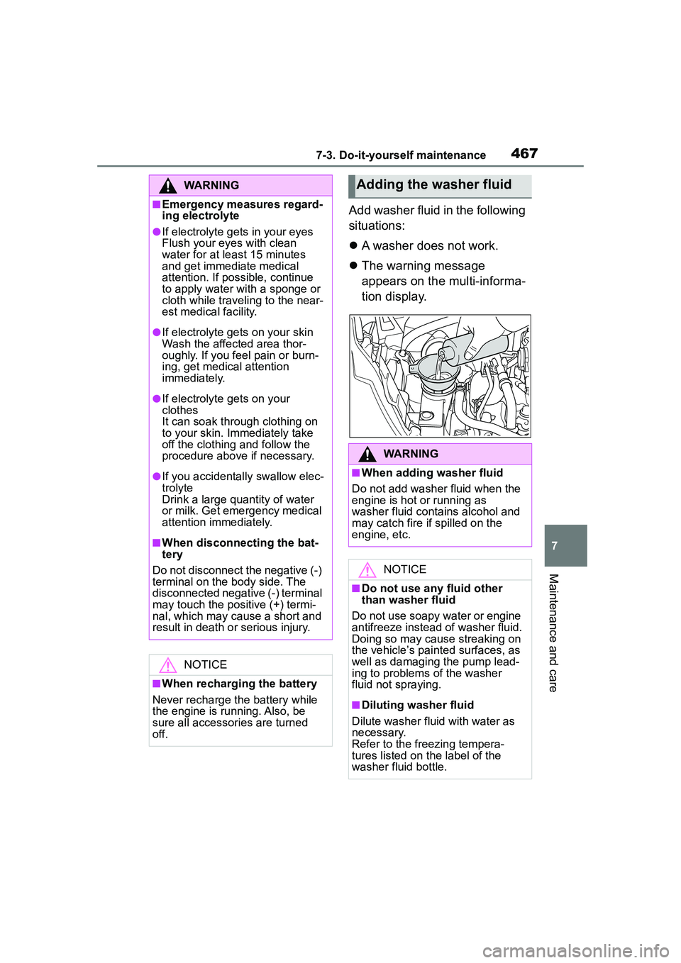 TOYOTA COROLLA CROSS 2022  Owners Manual 4677-3. Do-it-yourself maintenance
7
Maintenance and care
Add washer fluid in the following 
situations:
A washer does not work.
 The warning message 
appears on the multi-informa-
tion display.