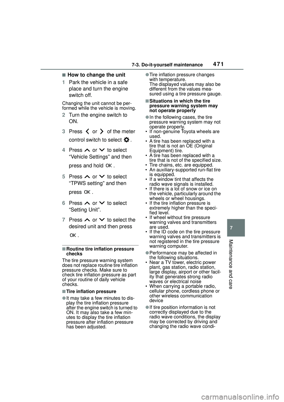 TOYOTA COROLLA CROSS 2022 Owners Manual 4717-3. Do-it-yourself maintenance
7
Maintenance and care
■How to change the unit
1 Park the vehicle in a safe
place and turn the engine
switch off.
Changing the unit cannot be per-
formed while t TOYOTA COROLLA CROSS 2022 Owners Manual 4717-3. Do-it-yourself maintenance
7
Maintenance and care
■How to change the unit
1 Park the vehicle in a safe
place and turn the engine
switch off.
Changing the unit cannot be per-
formed while t