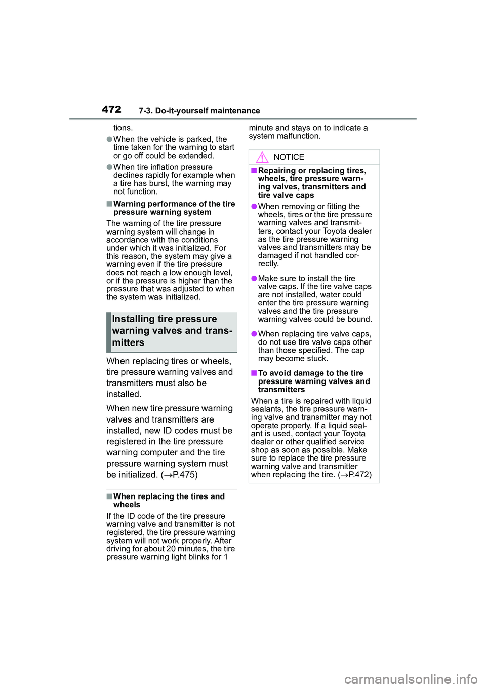 TOYOTA COROLLA CROSS 2022 Owners Manual 4727-3. Do-it-yourself maintenance
tions.
●When the vehicle is parked, the
time taken for the warning to start
or go off could be extended.
●When tire inflation pressure
declines rapidly for ex TOYOTA COROLLA CROSS 2022 Owners Manual 4727-3. Do-it-yourself maintenance
tions.
●When the vehicle is parked, the
time taken for the warning to start
or go off could be extended.
●When tire inflation pressure
declines rapidly for ex