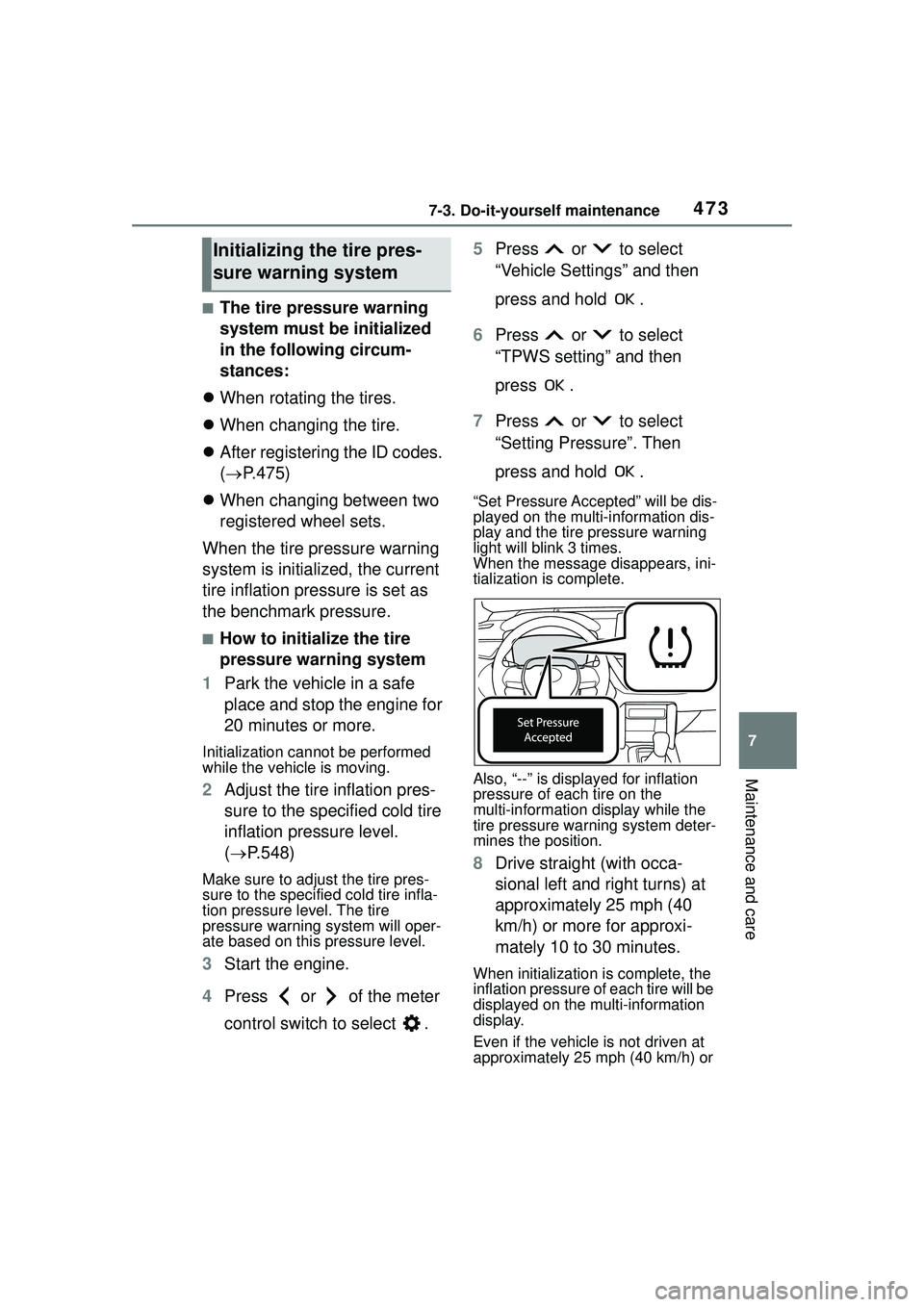 TOYOTA COROLLA CROSS 2022 Owners Manual 4737-3. Do-it-yourself maintenance
7
Maintenance and care
■The tire pressure warning
system must be initialized
in the following circum-
stances:
When rotating the tires.
When changing the TOYOTA COROLLA CROSS 2022 Owners Manual 4737-3. Do-it-yourself maintenance
7
Maintenance and care
■The tire pressure warning
system must be initialized
in the following circum-
stances:
When rotating the tires.
When changing the