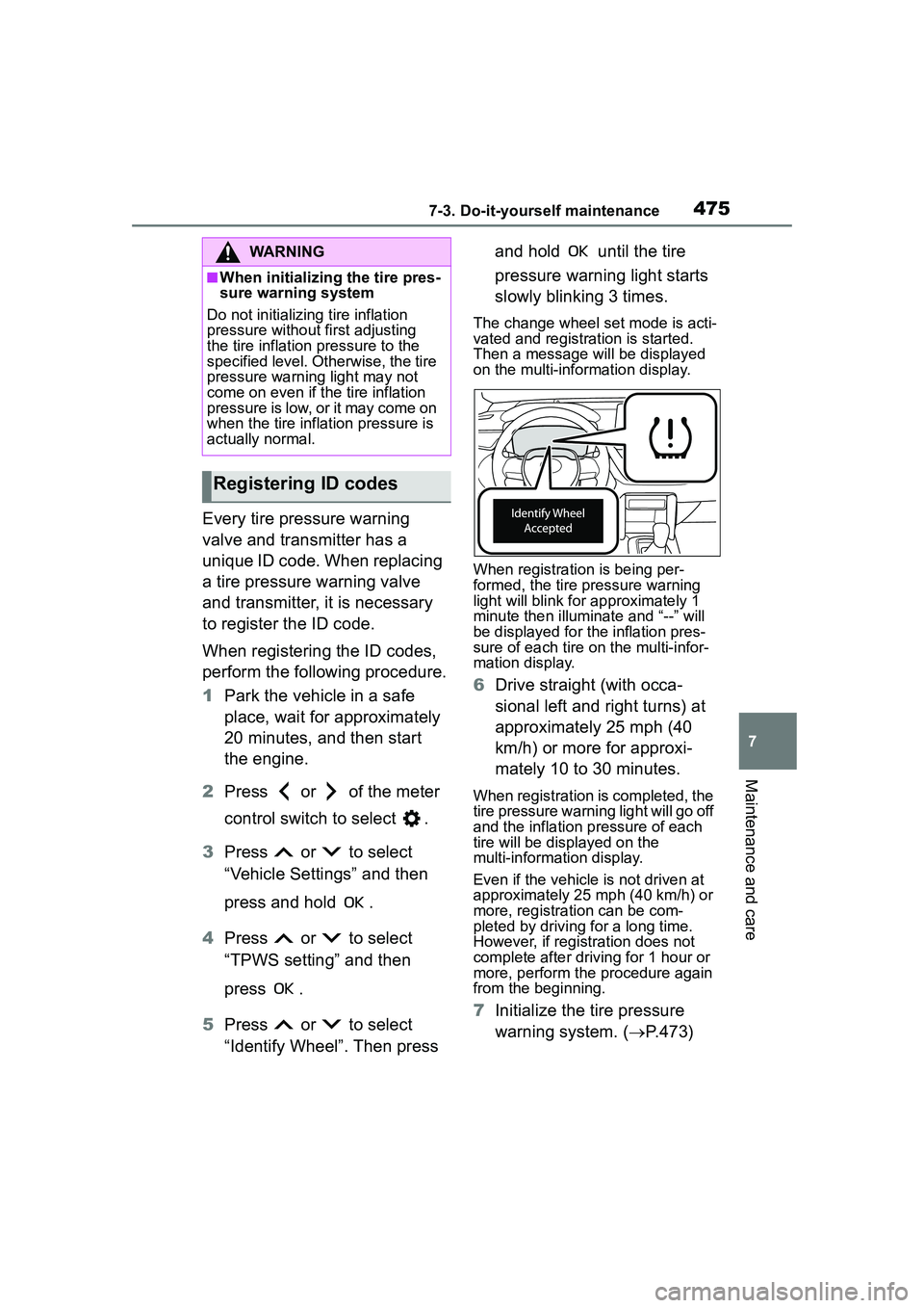 TOYOTA COROLLA CROSS 2022 Owners Manual 4757-3. Do-it-yourself maintenance
7
Maintenance and care
Every tire pressure warning
valve and transmitter has a
unique ID code. When replacing
a tire pressure warning valve
and transmitter, it i TOYOTA COROLLA CROSS 2022 Owners Manual 4757-3. Do-it-yourself maintenance
7
Maintenance and care
Every tire pressure warning
valve and transmitter has a
unique ID code. When replacing
a tire pressure warning valve
and transmitter, it i