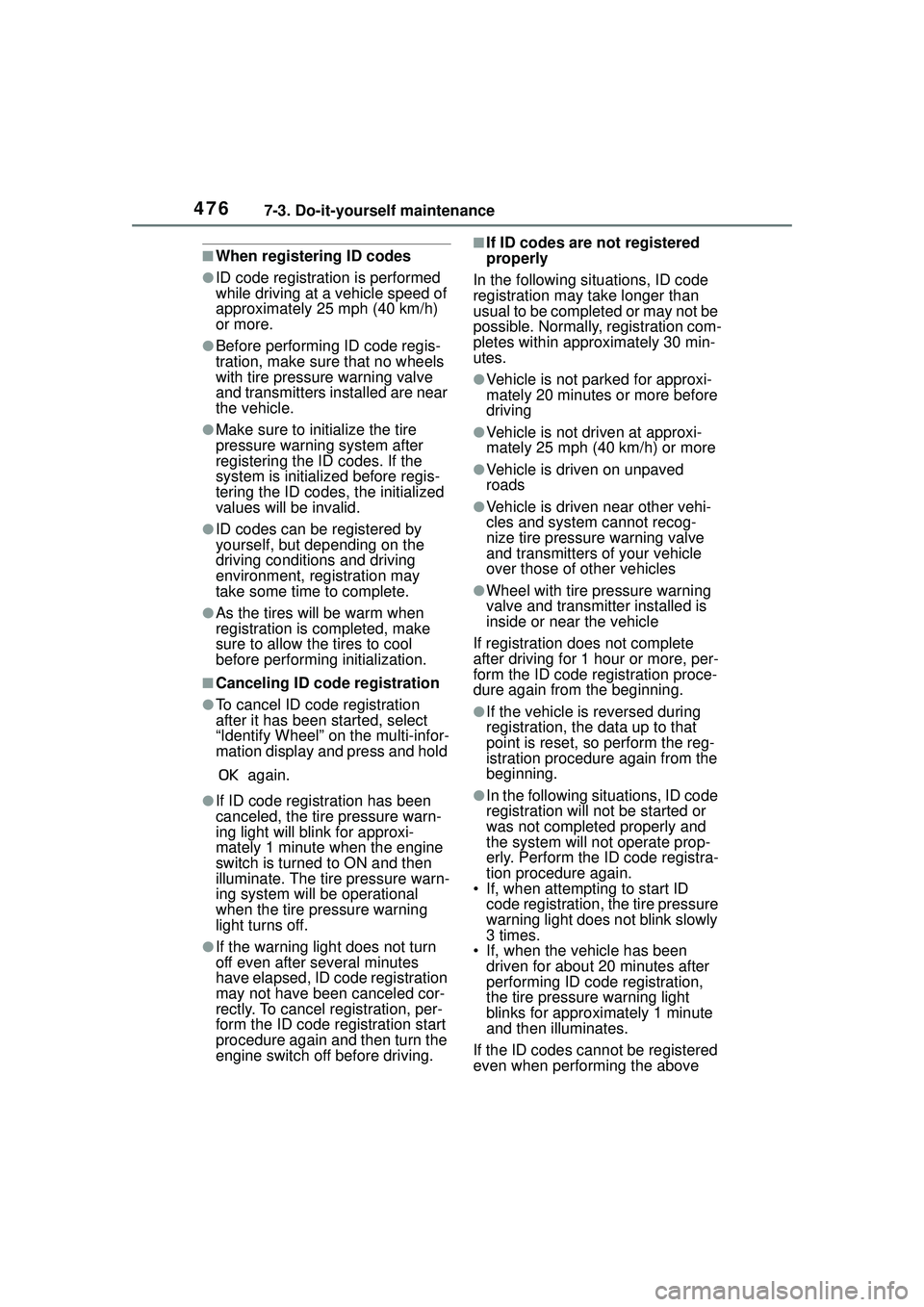 TOYOTA COROLLA CROSS 2022 Owners Manual 4767-3. Do-it-yourself maintenance
■When registering ID codes
●ID code registration is performed
while driving at a vehicle speed of
approximately 25 mph (40 km/h)
or more.
●Before performing TOYOTA COROLLA CROSS 2022 Owners Manual 4767-3. Do-it-yourself maintenance
■When registering ID codes
●ID code registration is performed
while driving at a vehicle speed of
approximately 25 mph (40 km/h)
or more.
●Before performing