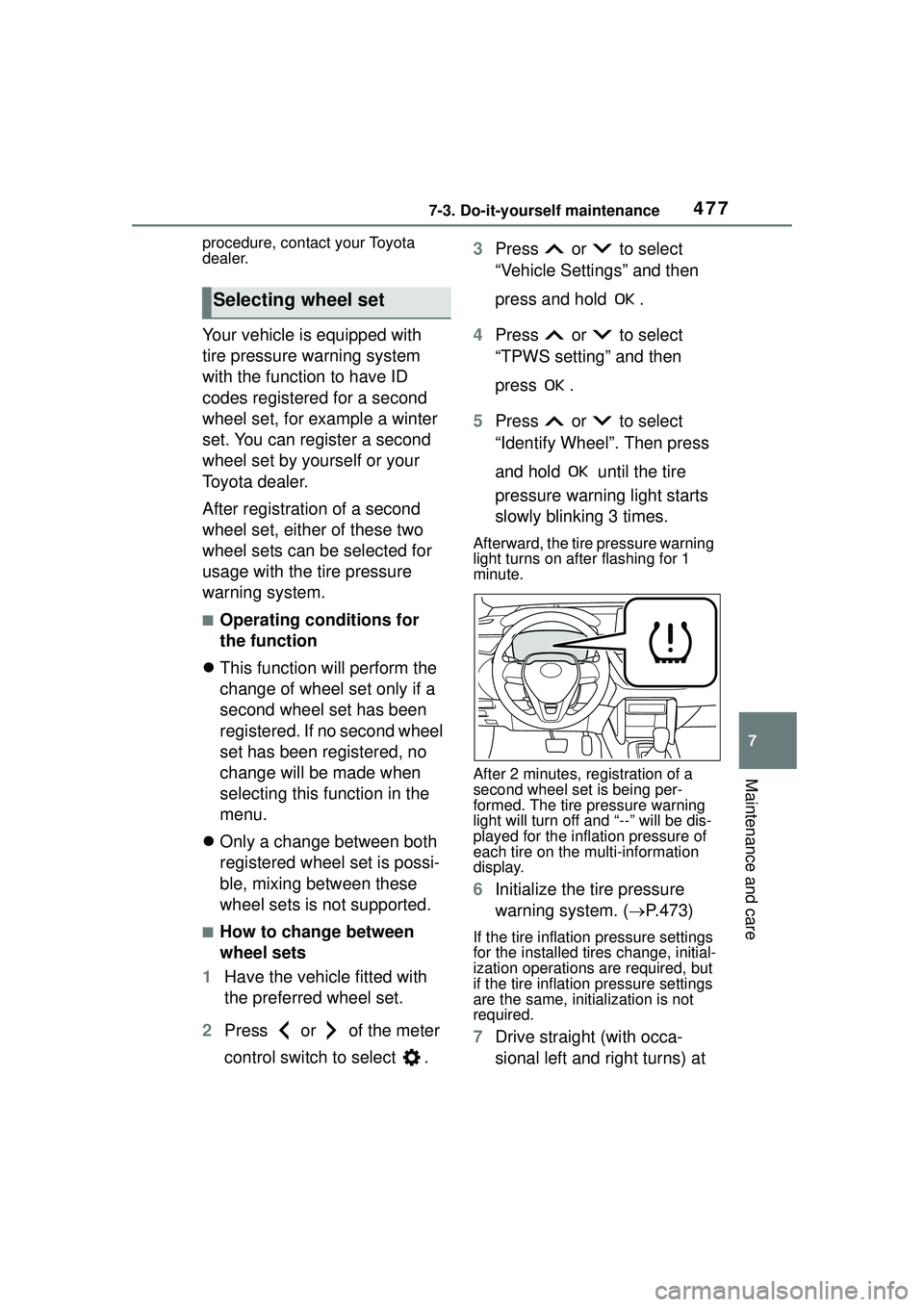 TOYOTA COROLLA CROSS 2022 Owners Manual 4777-3. Do-it-yourself maintenance
7
Maintenance and care
procedure, contact your Toyota
dealer.
Your vehicle is equipped with
tire pressure warning system
with the function to have ID
codes regis TOYOTA COROLLA CROSS 2022 Owners Manual 4777-3. Do-it-yourself maintenance
7
Maintenance and care
procedure, contact your Toyota
dealer.
Your vehicle is equipped with
tire pressure warning system
with the function to have ID
codes regis
