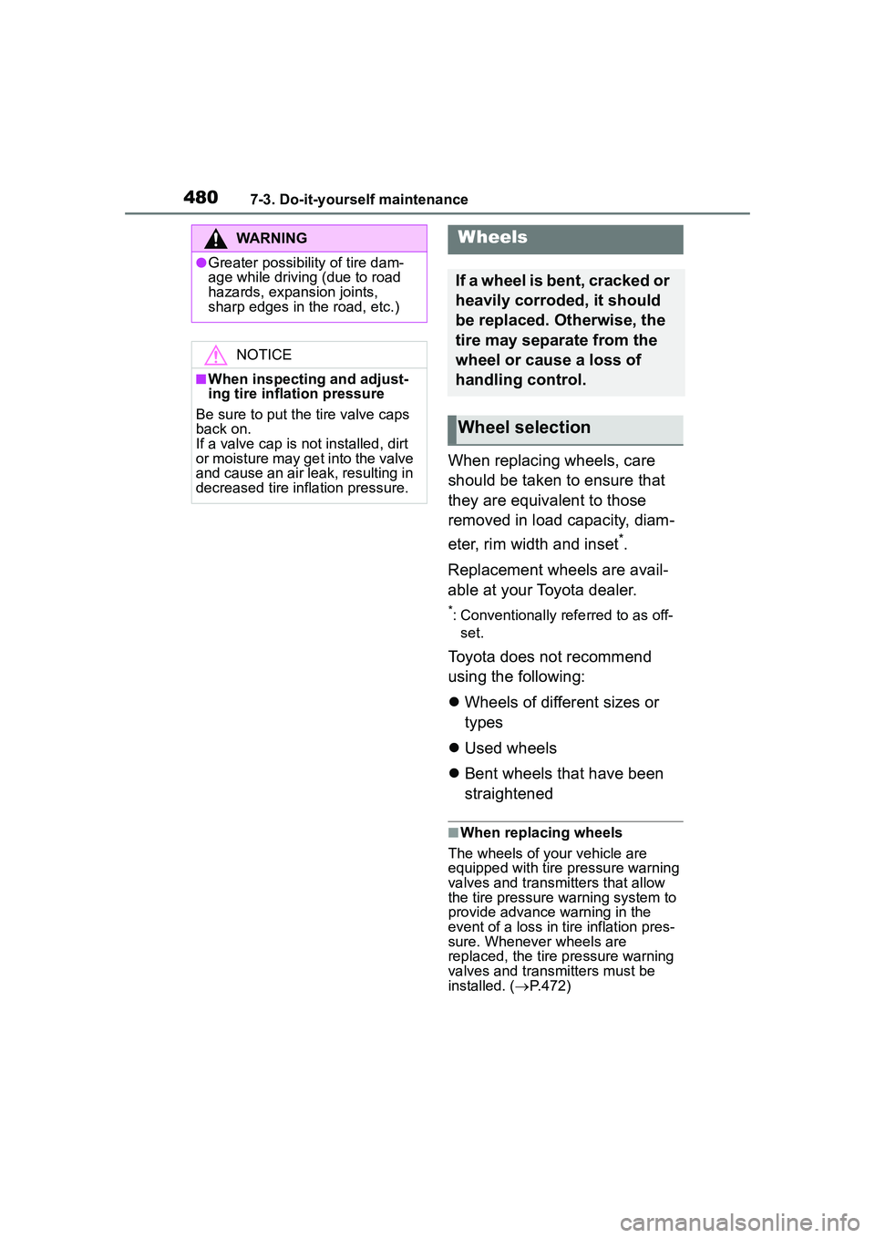 TOYOTA COROLLA CROSS 2022 Owners Manual 4807-3. Do-it-yourself maintenance
When replacing wheels, care
should be taken to ensure that
they are equivalent to those
removed in load capacity, diam-
eter, rim width and inset
*.
Replacement w TOYOTA COROLLA CROSS 2022 Owners Manual 4807-3. Do-it-yourself maintenance
When replacing wheels, care
should be taken to ensure that
they are equivalent to those
removed in load capacity, diam-
eter, rim width and inset
*.
Replacement w