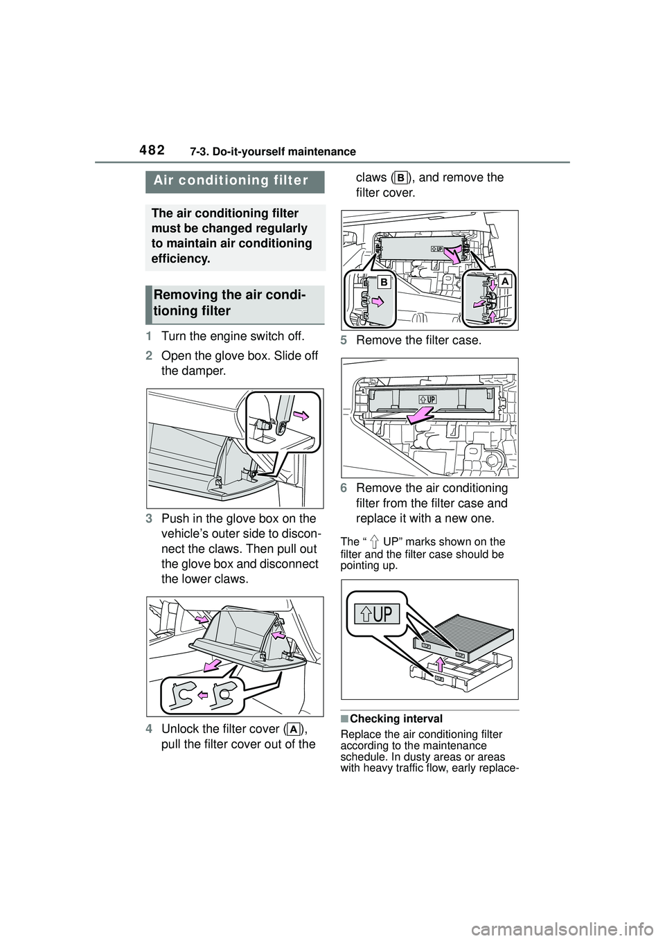 TOYOTA COROLLA CROSS 2022 Owners Manual 4827-3. Do-it-yourself maintenance
1Turn the engine switch off.
2 Open the glove box. Slide off
the damper.
3 Push in the glove box on the
vehicle’s outer side to discon-
nect the claws. Then pull TOYOTA COROLLA CROSS 2022 Owners Manual 4827-3. Do-it-yourself maintenance
1Turn the engine switch off.
2 Open the glove box. Slide off
the damper.
3 Push in the glove box on the
vehicle’s outer side to discon-
nect the claws. Then pull