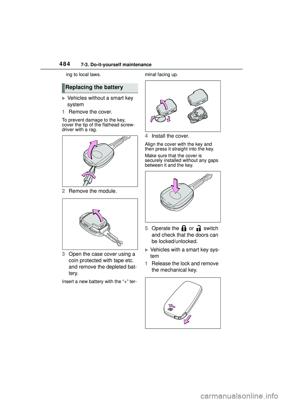 TOYOTA COROLLA CROSS 2022 Owners Manual 4847-3. Do-it-yourself maintenance
ing to local laws.
Vehicles without a smart key
system
1 Remove the cover.
To prevent damage to the key,
cover the tip of the flathead screw-
driver with a rag. TOYOTA COROLLA CROSS 2022 Owners Manual 4847-3. Do-it-yourself maintenance
ing to local laws.
Vehicles without a smart key
system
1 Remove the cover.
To prevent damage to the key,
cover the tip of the flathead screw-
driver with a rag.