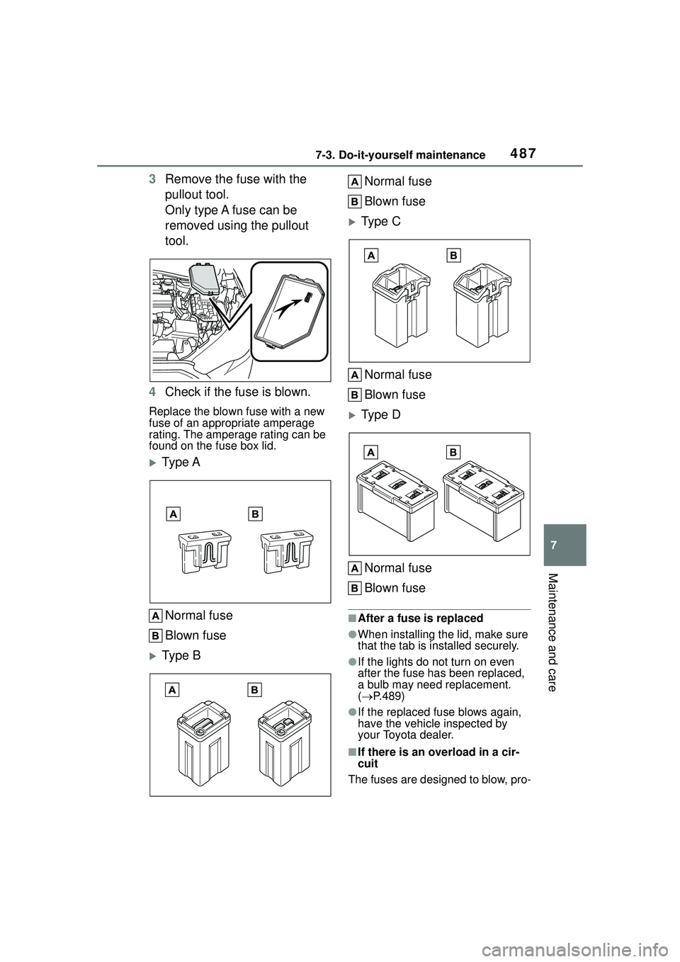 TOYOTA COROLLA CROSS 2022  Owners Manual 4877-3. Do-it-yourself maintenance
7
Maintenance and care
3Remove the fuse with the 
pullout tool.
Only type A fuse can be 
removed using the pullout 
tool.
4 Check if the fuse is blown.
Replace the b