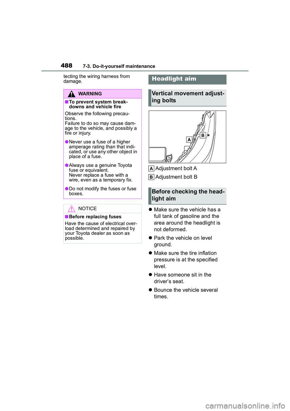 TOYOTA COROLLA CROSS 2022 Owners Manual 4887-3. Do-it-yourself maintenance
tecting the wiring harness from
damage.
Adjustment bolt A
Adjustment bolt B
Make sure the vehicle has a
full tank of gasoline and the
area around the headlig TOYOTA COROLLA CROSS 2022 Owners Manual 4887-3. Do-it-yourself maintenance
tecting the wiring harness from
damage.
Adjustment bolt A
Adjustment bolt B
Make sure the vehicle has a
full tank of gasoline and the
area around the headlig