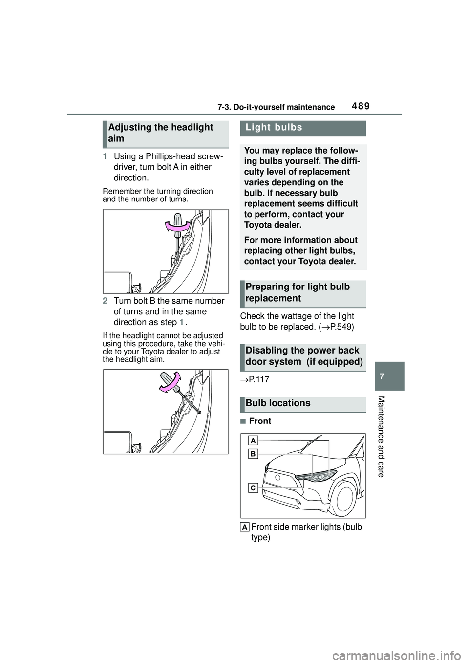 TOYOTA COROLLA CROSS 2022 Owners Manual 4897-3. Do-it-yourself maintenance
7
Maintenance and care
1Using a Phillips-head screw-
driver, turn bolt A in either
direction.
Remember the turning direction
and the number of turns.
2Turn bolt B TOYOTA COROLLA CROSS 2022 Owners Manual 4897-3. Do-it-yourself maintenance
7
Maintenance and care
1Using a Phillips-head screw-
driver, turn bolt A in either
direction.
Remember the turning direction
and the number of turns.
2Turn bolt B