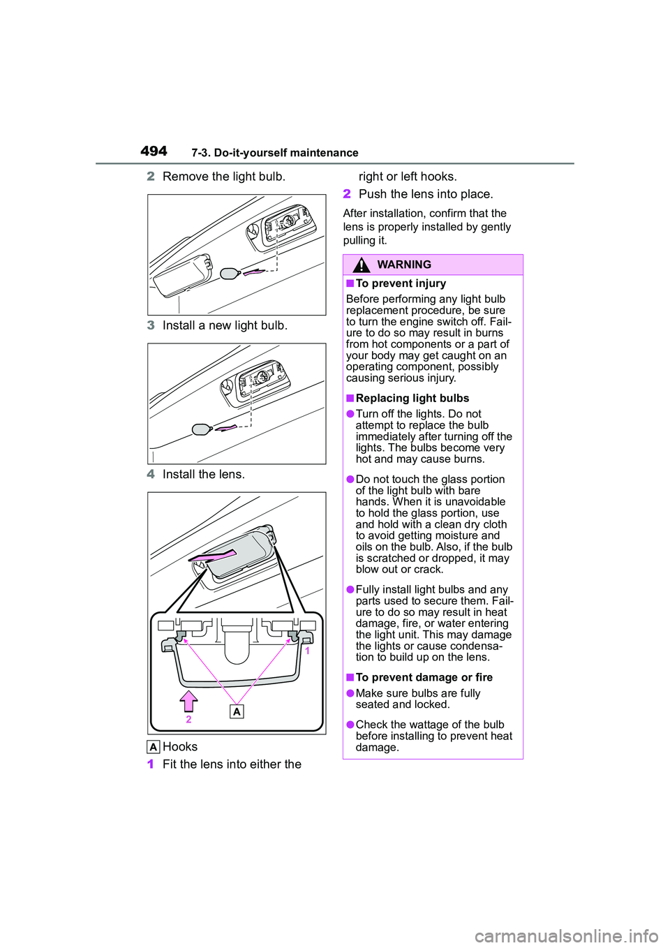 TOYOTA COROLLA CROSS 2022 Owners Manual 4947-3. Do-it-yourself maintenance
2Remove the light bulb.
3 Install a new light bulb.
4 Install the lens.
Hooks
1 Fit the lens into either the right or left hooks.
2 Push the lens into place.
After TOYOTA COROLLA CROSS 2022 Owners Manual 4947-3. Do-it-yourself maintenance
2Remove the light bulb.
3 Install a new light bulb.
4 Install the lens.
Hooks
1 Fit the lens into either the right or left hooks.
2 Push the lens into place.
After