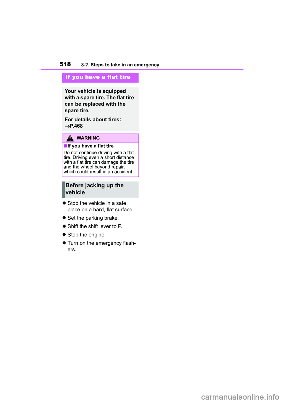 TOYOTA COROLLA CROSS 2022 Owners Manual 5188-2. Steps to take in an emergency
Stop the vehicle in a safe
place on a hard, flat surface.
Set the parking brake.
Shift the shift lever to P.
Stop the engine.
Turn on the emer TOYOTA COROLLA CROSS 2022 Owners Manual 5188-2. Steps to take in an emergency
Stop the vehicle in a safe
place on a hard, flat surface.
Set the parking brake.
Shift the shift lever to P.
Stop the engine.
Turn on the emer