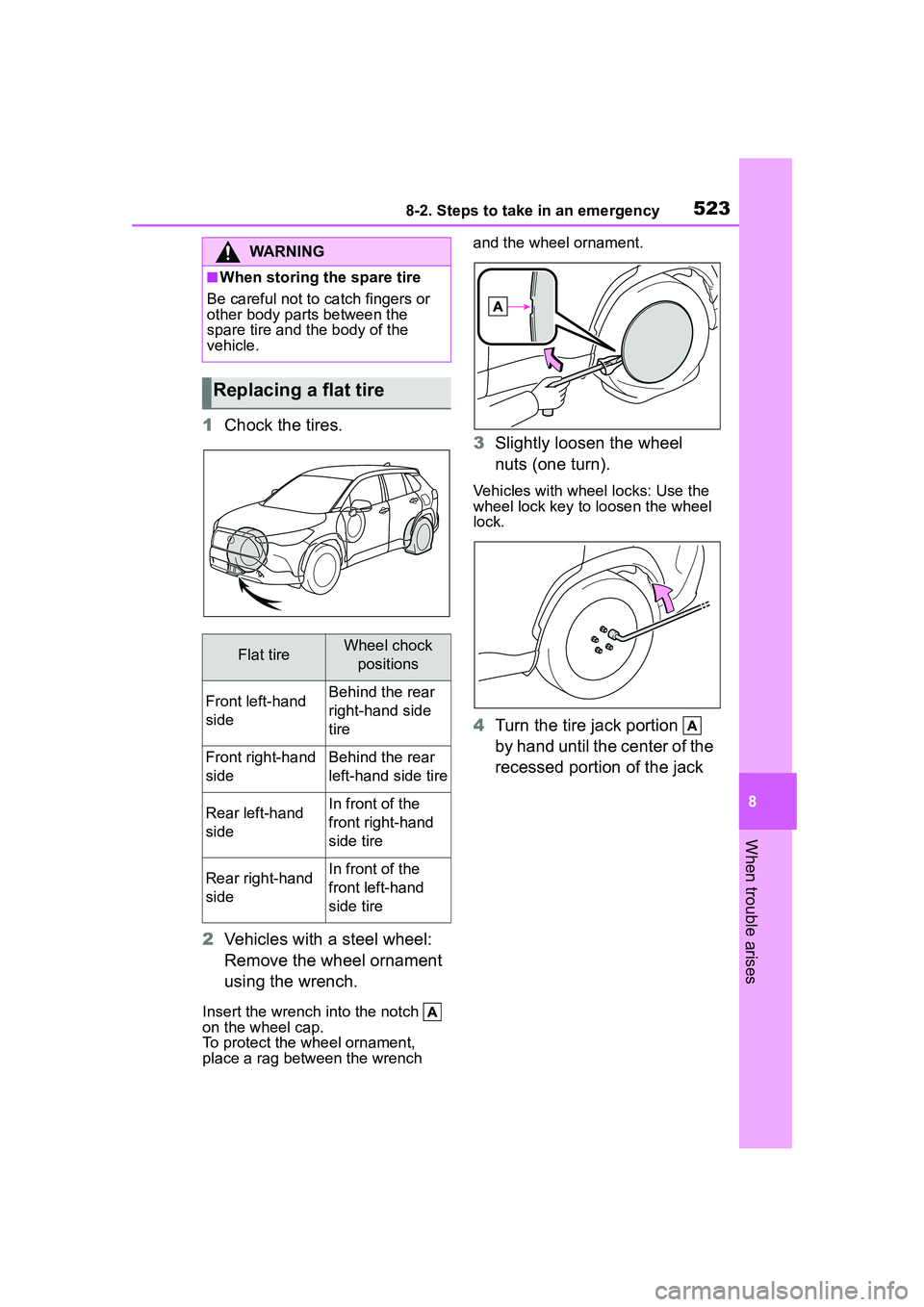 TOYOTA COROLLA CROSS 2022 Owners Manual 5238-2. Steps to take in an emergency
8
When trouble arises
1Chock the tires.
2 Vehicles with a steel wheel:
Remove the wheel ornament
using the wrench.
Insert the wrench into the notch
on the wh TOYOTA COROLLA CROSS 2022 Owners Manual 5238-2. Steps to take in an emergency
8
When trouble arises
1Chock the tires.
2 Vehicles with a steel wheel:
Remove the wheel ornament
using the wrench.
Insert the wrench into the notch
on the wh