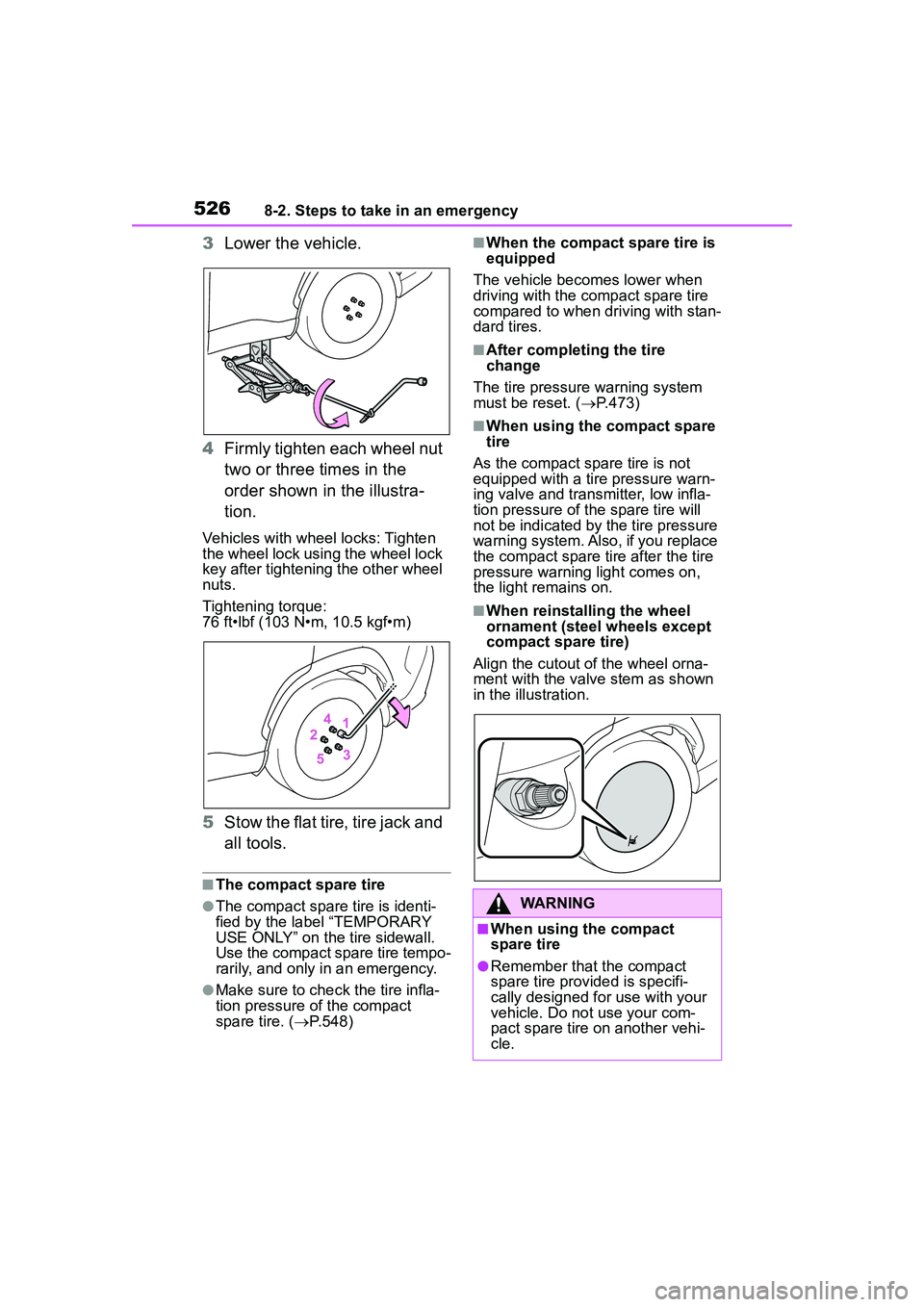 TOYOTA COROLLA CROSS 2022 Owners Manual 5268-2. Steps to take in an emergency
3Lower the vehicle.
4 Firmly tighten each wheel nut
two or three times in the
order shown in the illustra-
tion.
Vehicles with wheel locks: Tighten
the wheel l TOYOTA COROLLA CROSS 2022 Owners Manual 5268-2. Steps to take in an emergency
3Lower the vehicle.
4 Firmly tighten each wheel nut
two or three times in the
order shown in the illustra-
tion.
Vehicles with wheel locks: Tighten
the wheel l