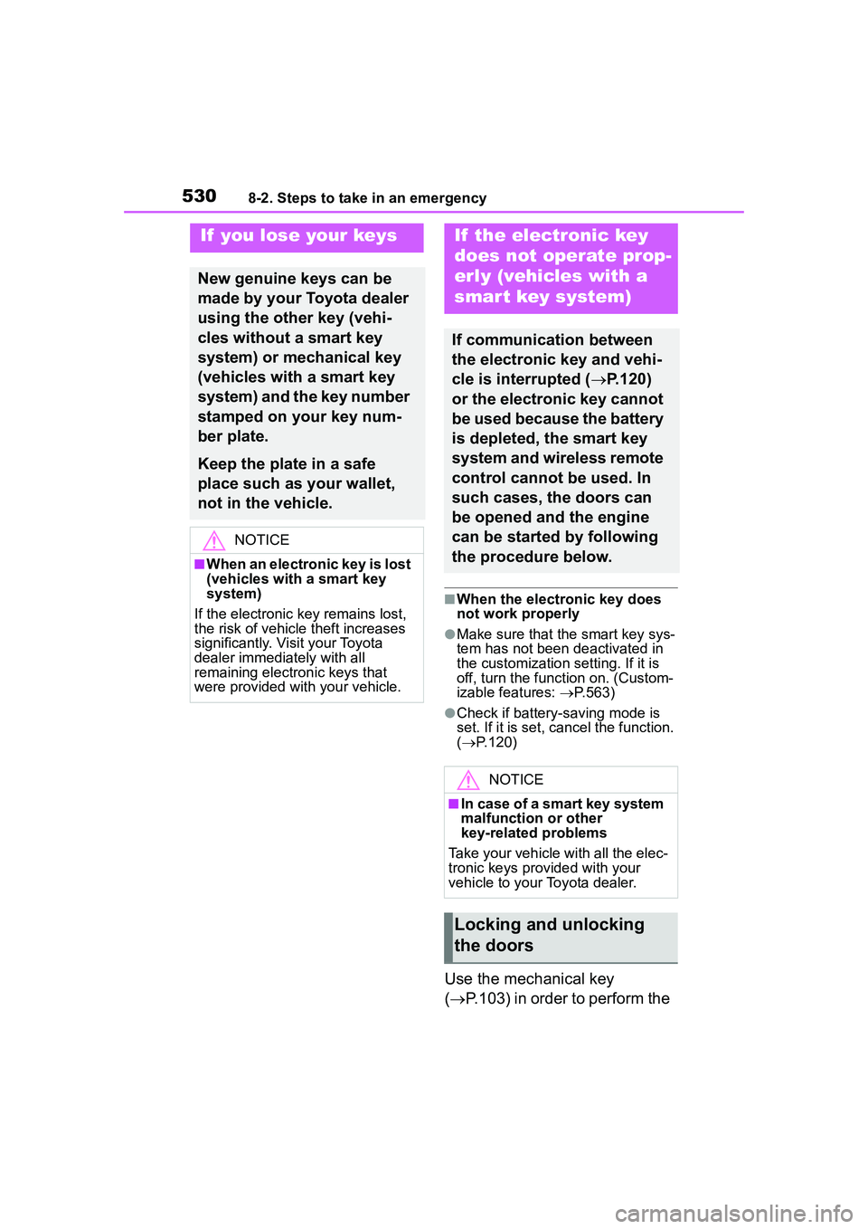 TOYOTA COROLLA CROSS 2022 Owners Manual 5308-2. Steps to take in an emergency
■When the electronic key does
not work properly
●Make sure that the smart key sys-
tem has not been deactivated in
the customization setting. If it is
off, TOYOTA COROLLA CROSS 2022 Owners Manual 5308-2. Steps to take in an emergency
■When the electronic key does
not work properly
●Make sure that the smart key sys-
tem has not been deactivated in
the customization setting. If it is
off,