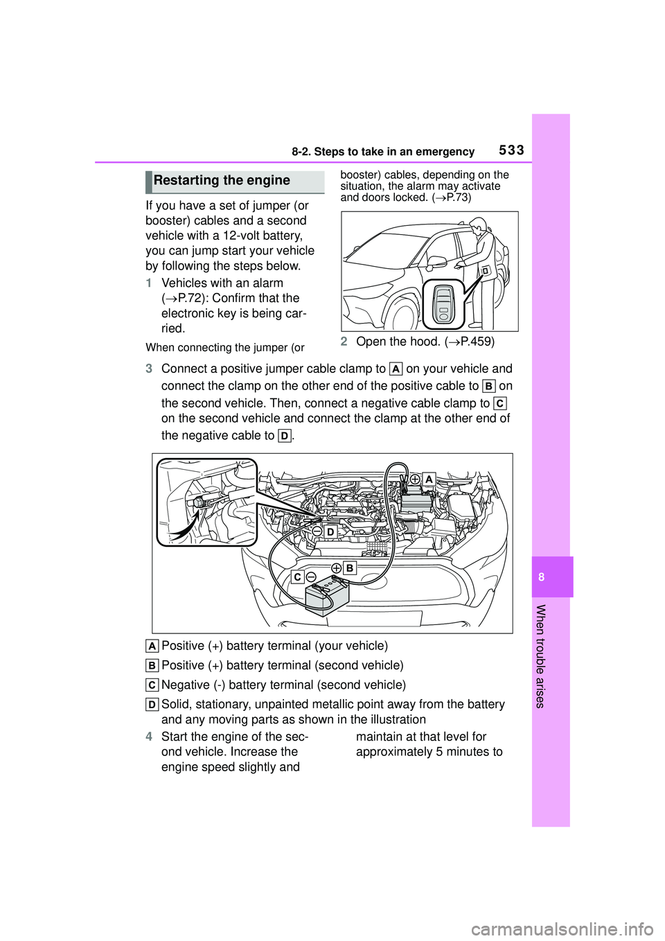 TOYOTA COROLLA CROSS 2022 Owners Manual 5338-2. Steps to take in an emergency
8
When trouble arises
If you have a set of jumper (or
booster) cables and a second
vehicle with a 12-volt battery,
you can jump start your vehicle
by followin TOYOTA COROLLA CROSS 2022 Owners Manual 5338-2. Steps to take in an emergency
8
When trouble arises
If you have a set of jumper (or
booster) cables and a second
vehicle with a 12-volt battery,
you can jump start your vehicle
by followin