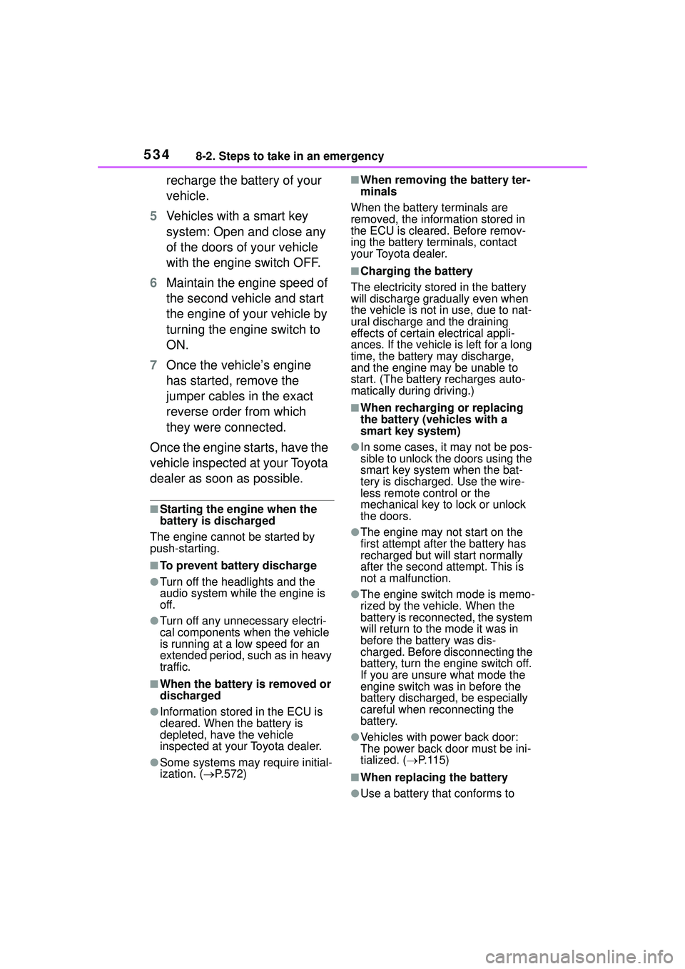 TOYOTA COROLLA CROSS 2022 Owners Manual 5348-2. Steps to take in an emergency
recharge the battery of your
vehicle.
5 Vehicles with a smart key
system: Open and close any
of the doors of your vehicle
with the engine switch OFF.
6 Mainta TOYOTA COROLLA CROSS 2022 Owners Manual 5348-2. Steps to take in an emergency
recharge the battery of your
vehicle.
5 Vehicles with a smart key
system: Open and close any
of the doors of your vehicle
with the engine switch OFF.
6 Mainta