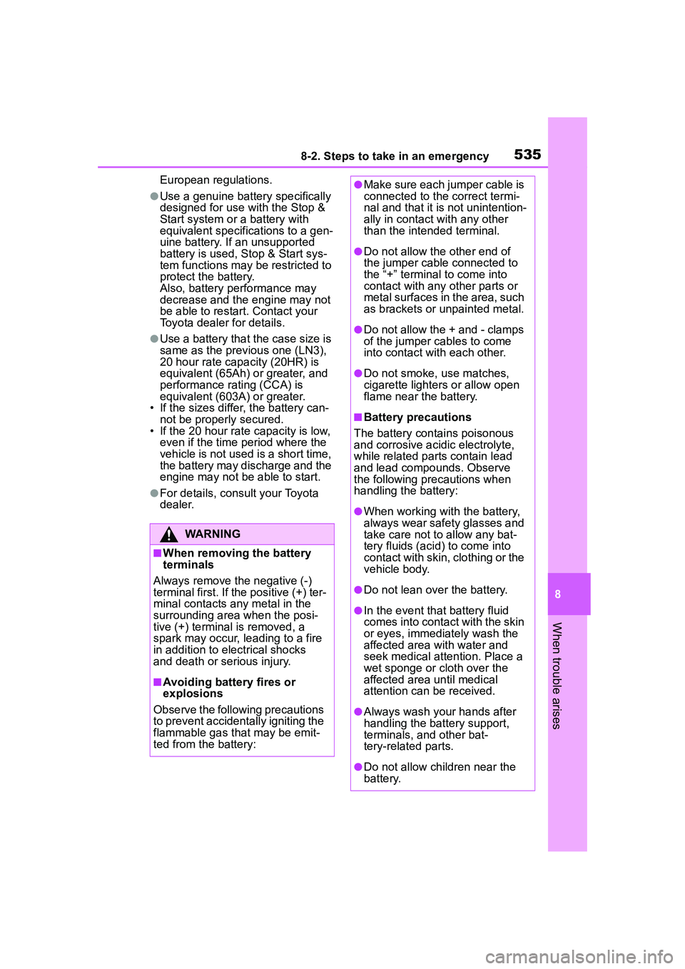 TOYOTA COROLLA CROSS 2022 Owners Manual 5358-2. Steps to take in an emergency
8
When trouble arises
European regulations.
●Use a genuine battery specifically
designed for use with the Stop &
Start system or a battery with
equivalent sp TOYOTA COROLLA CROSS 2022 Owners Manual 5358-2. Steps to take in an emergency
8
When trouble arises
European regulations.
●Use a genuine battery specifically
designed for use with the Stop &
Start system or a battery with
equivalent sp