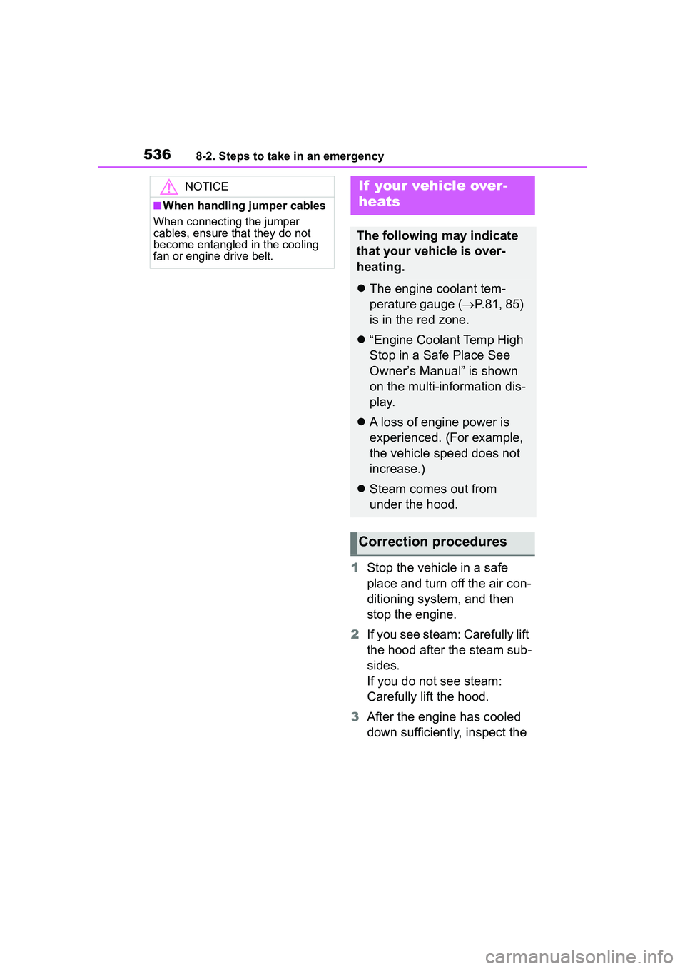 TOYOTA COROLLA CROSS 2022 Owners Manual 5368-2. Steps to take in an emergency
1Stop the vehicle in a safe
place and turn off the air con-
ditioning system, and then
stop the engine.
2 If you see steam: Carefully lift
the hood after the s TOYOTA COROLLA CROSS 2022 Owners Manual 5368-2. Steps to take in an emergency
1Stop the vehicle in a safe
place and turn off the air con-
ditioning system, and then
stop the engine.
2 If you see steam: Carefully lift
the hood after the s